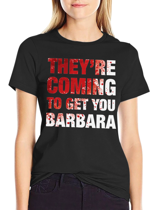 Theyre Coming to Get You Barbara T-Shirt