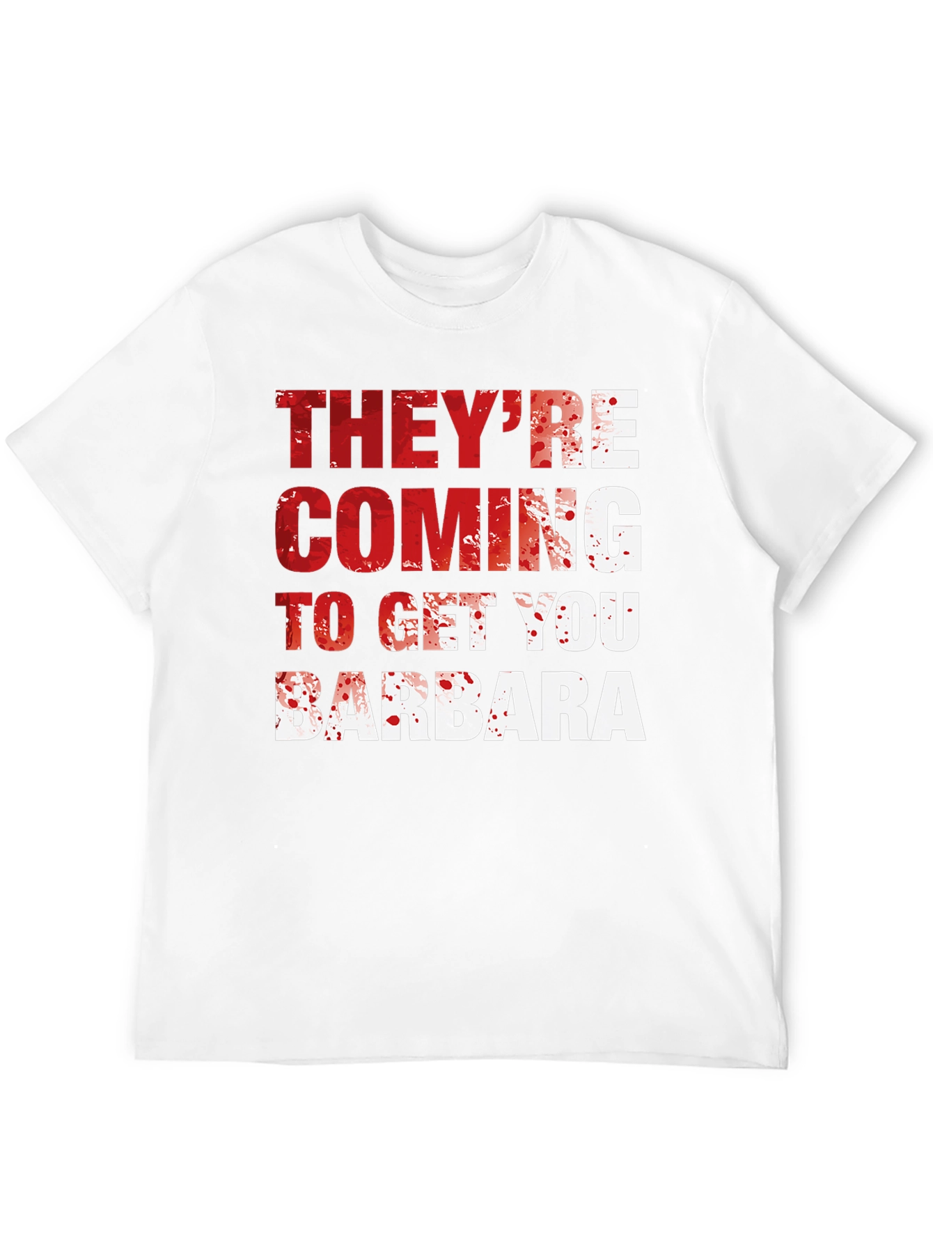 Theyre Coming to Get You Barbara T-Shirt