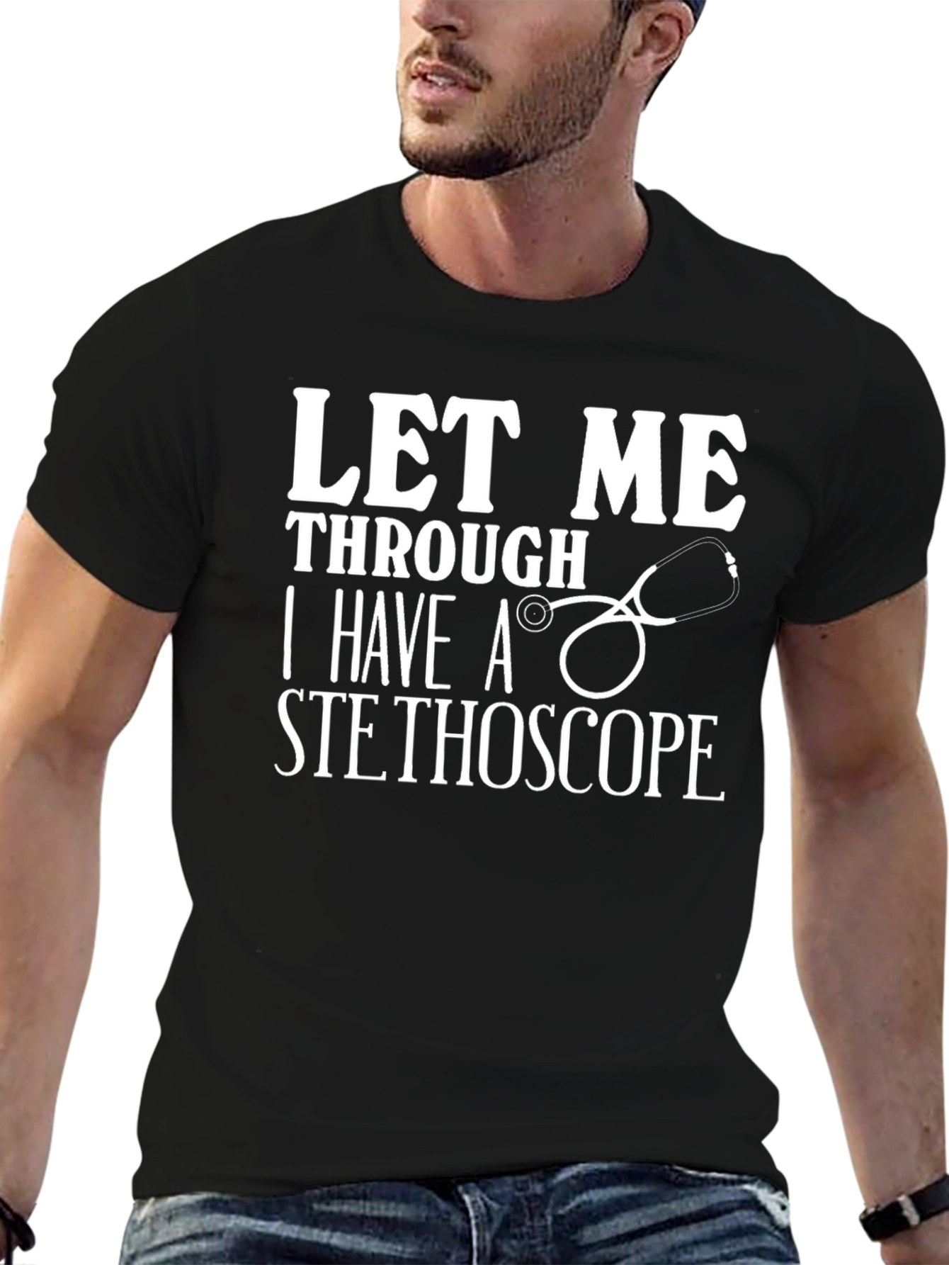 Let Me Through I Have a Stethoscope Graphic T-Shirt