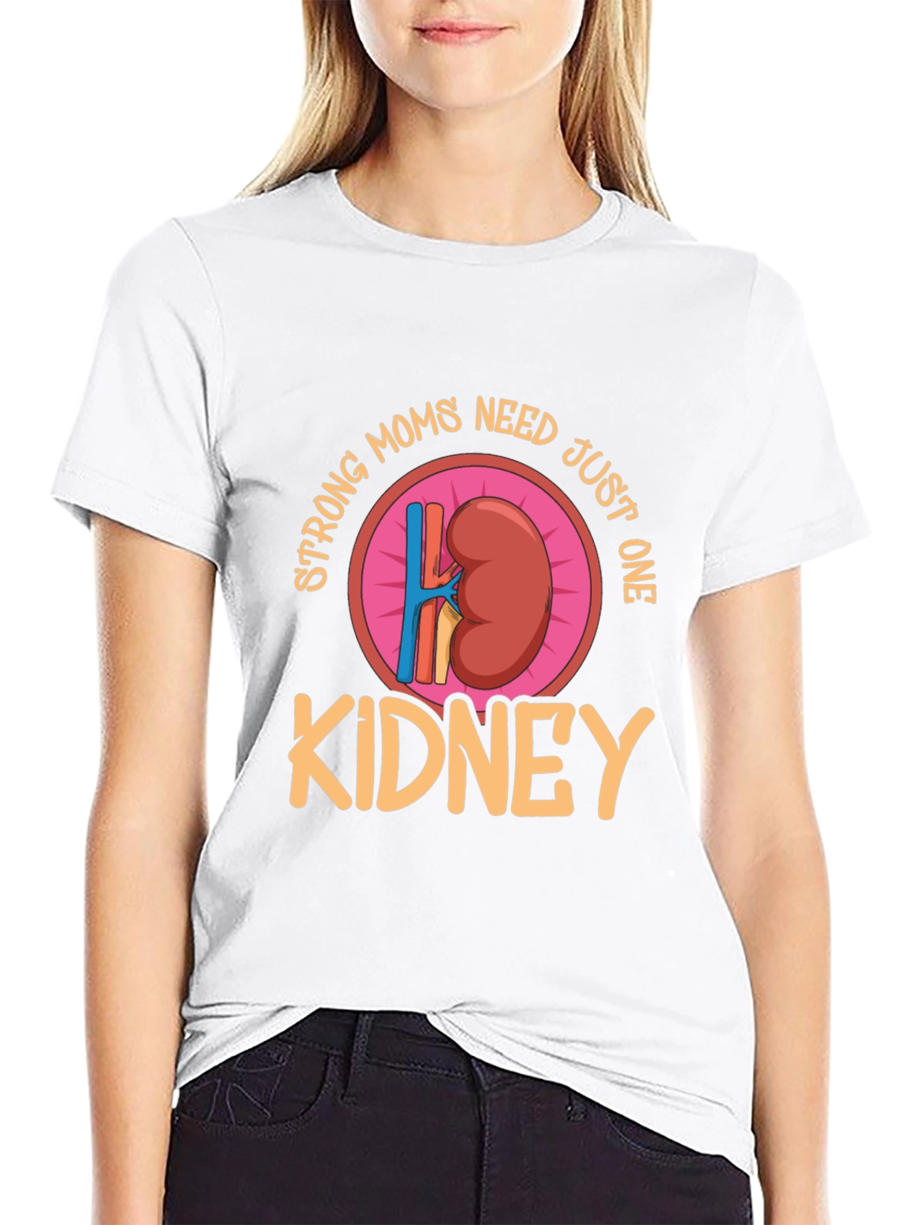 Strong Moms Need Just One Kidney T-Shirt