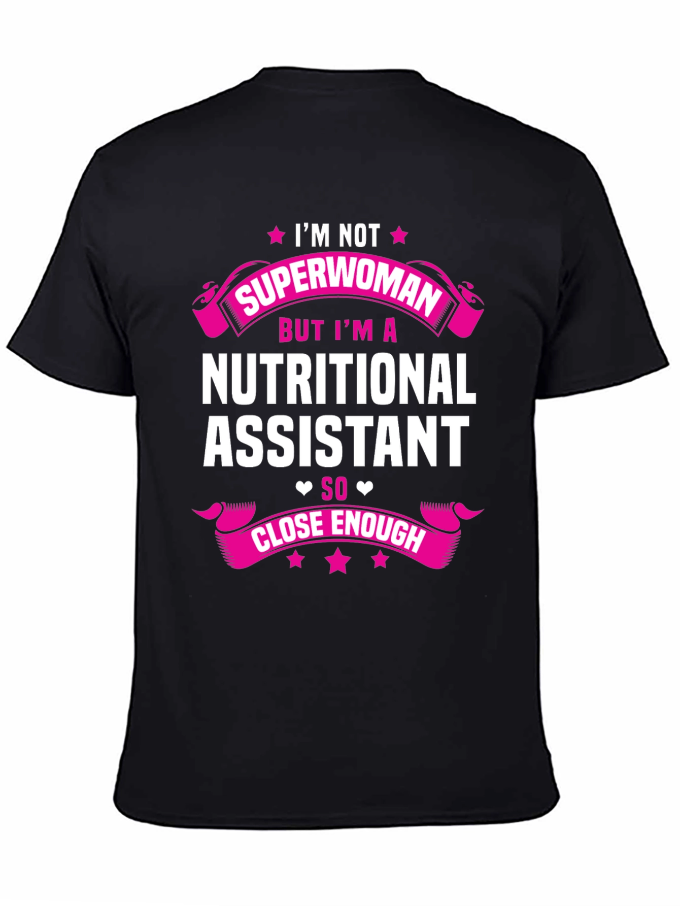 Nutritional Assistant T-Shirt - Superwoman Close Enough!