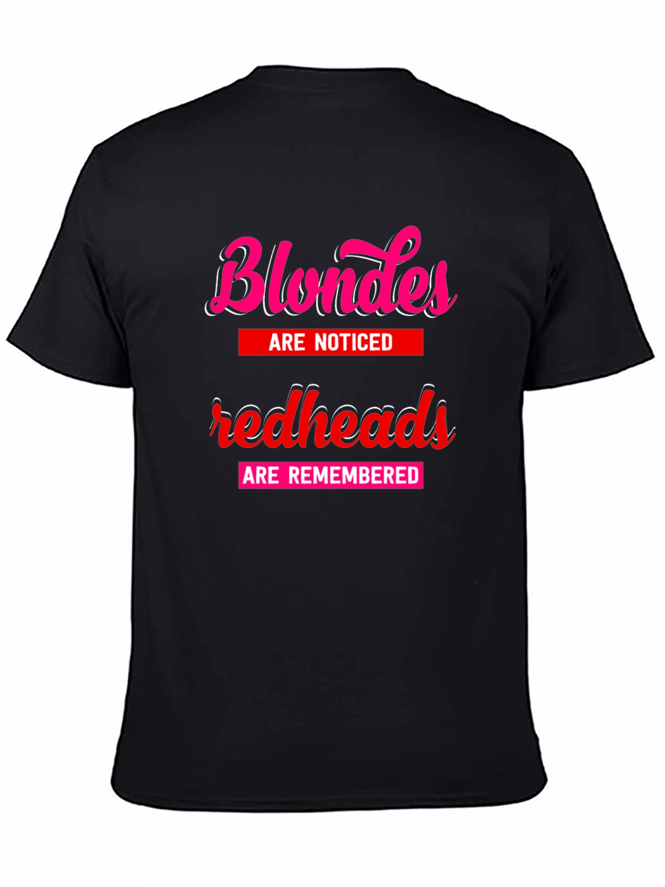 Blondes Noticed Redheads Remembered T-Shirt
