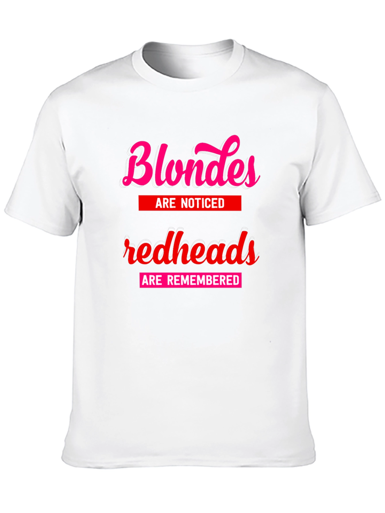 Blondes Noticed Redheads Remembered T-Shirt