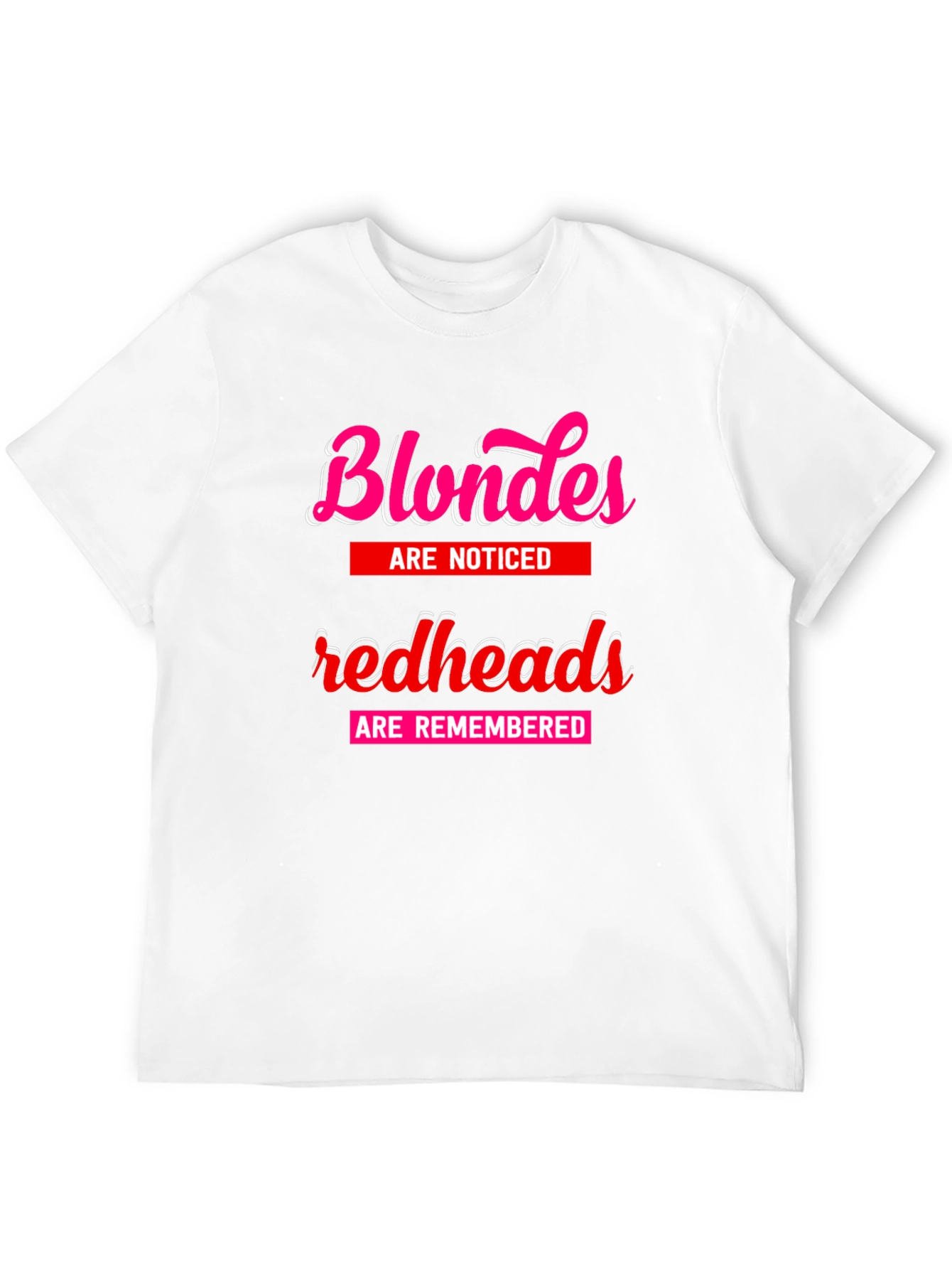 Blondes Noticed Redheads Remembered T-Shirt