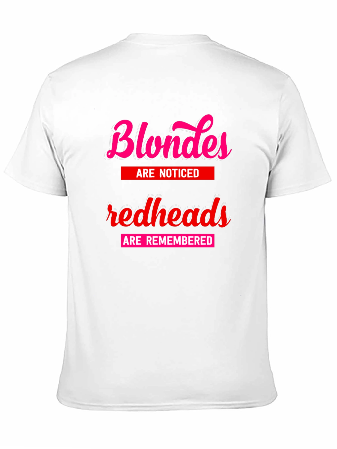 Blondes Noticed Redheads Remembered T-Shirt