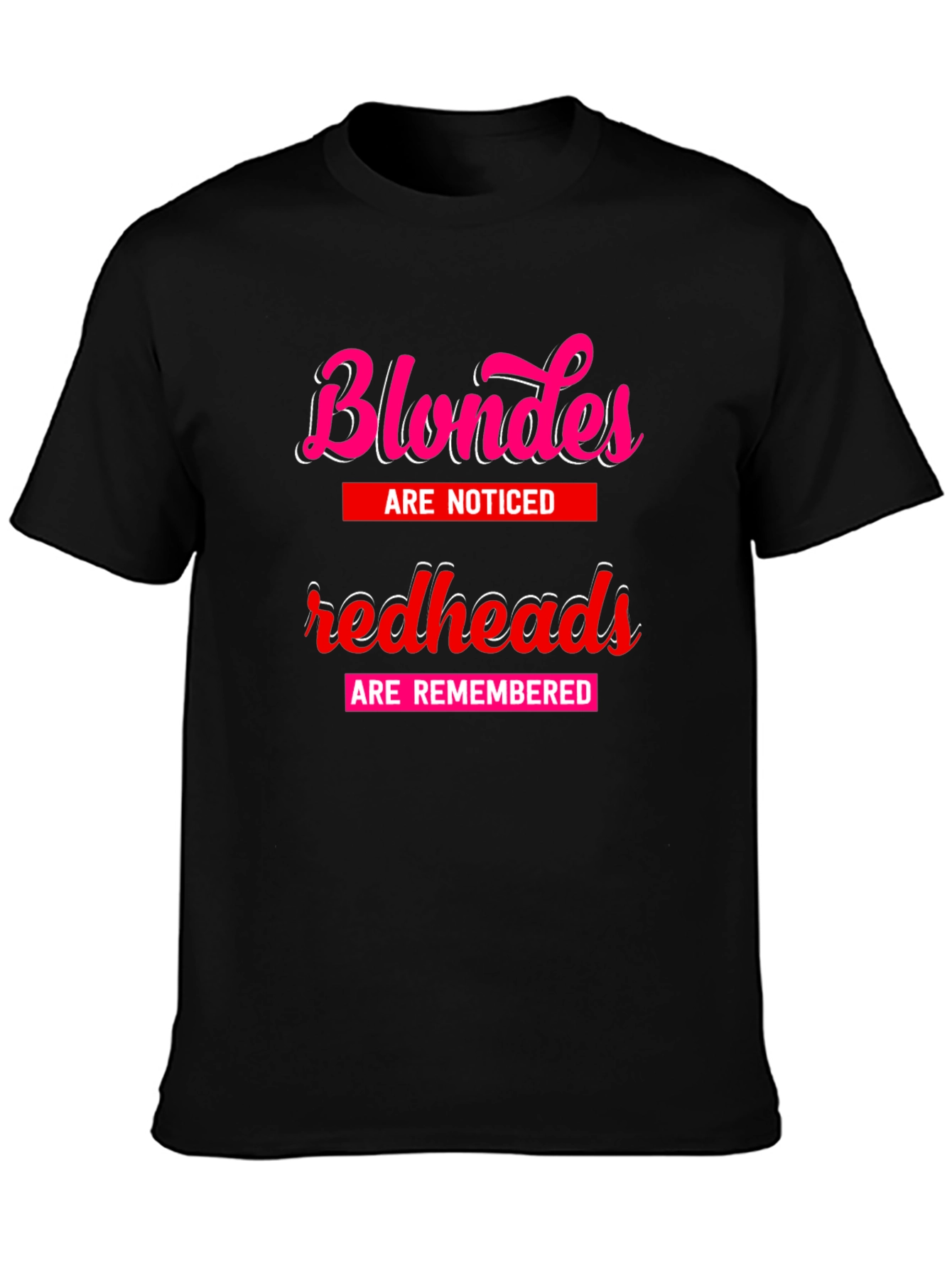 Blondes Noticed Redheads Remembered T-Shirt