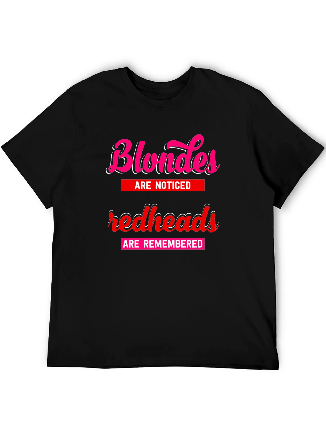 Blondes Noticed Redheads Remembered T-Shirt