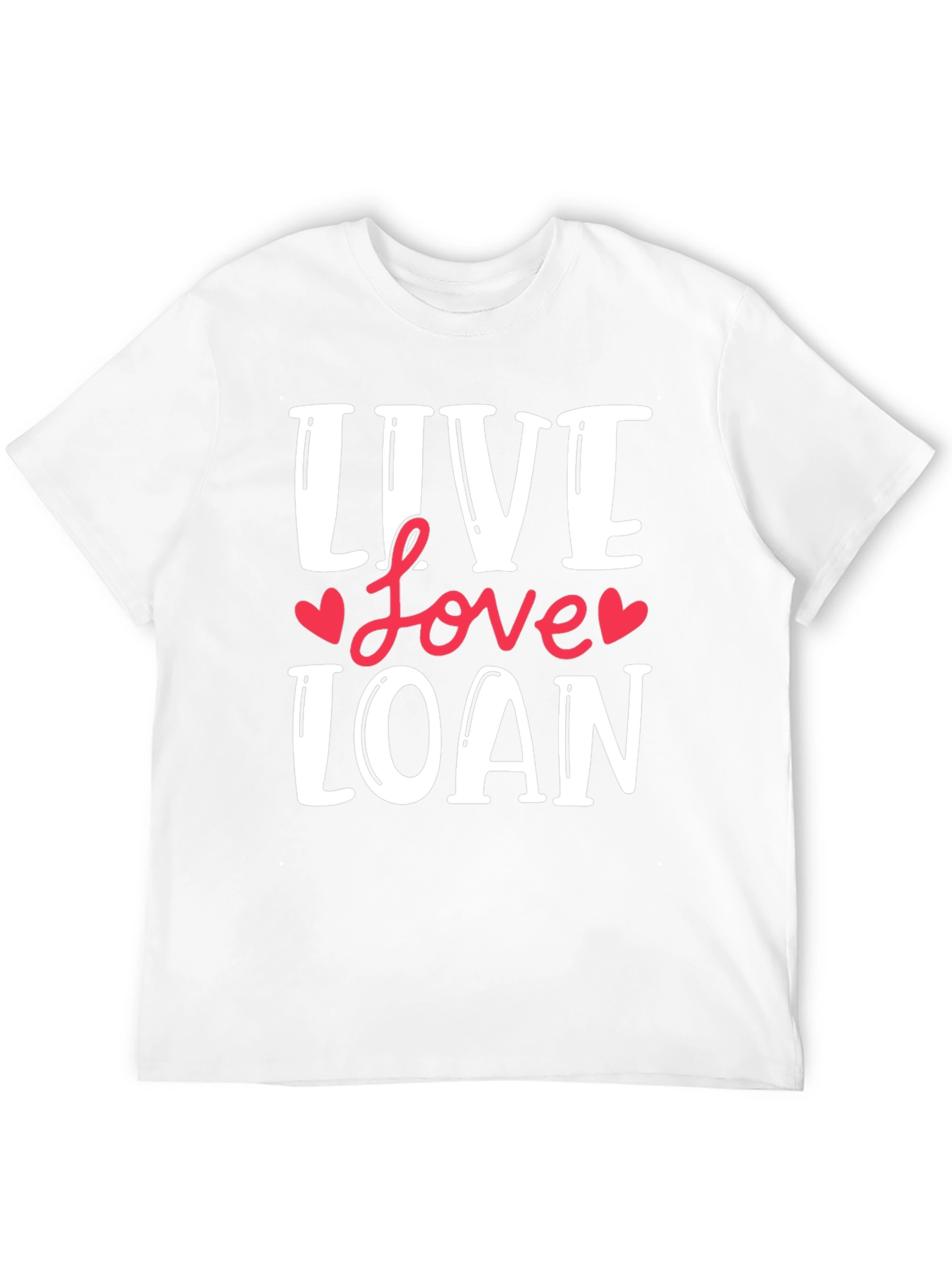 Live Love Loan T-Shirt
