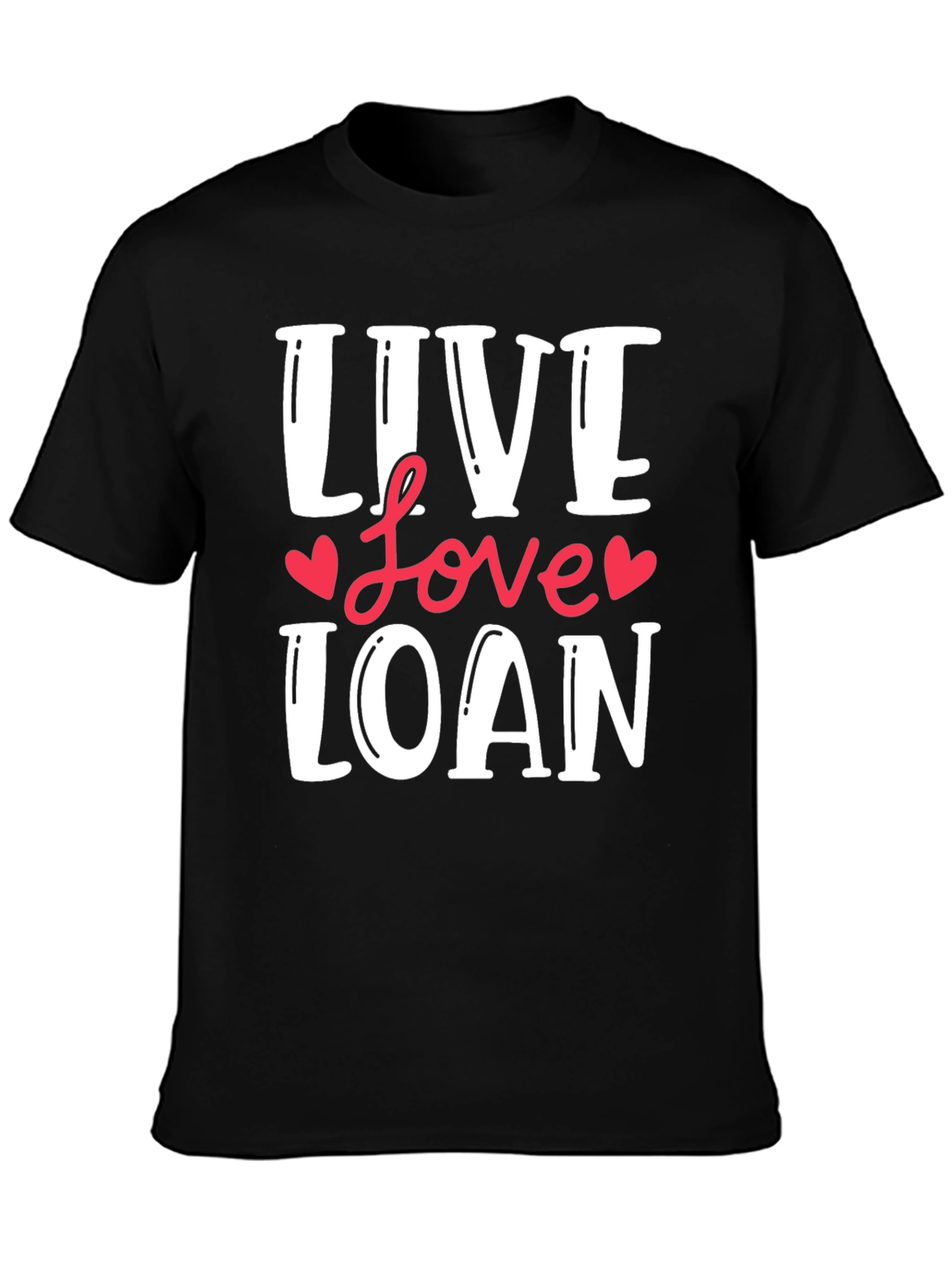 Live Love Loan T-Shirt