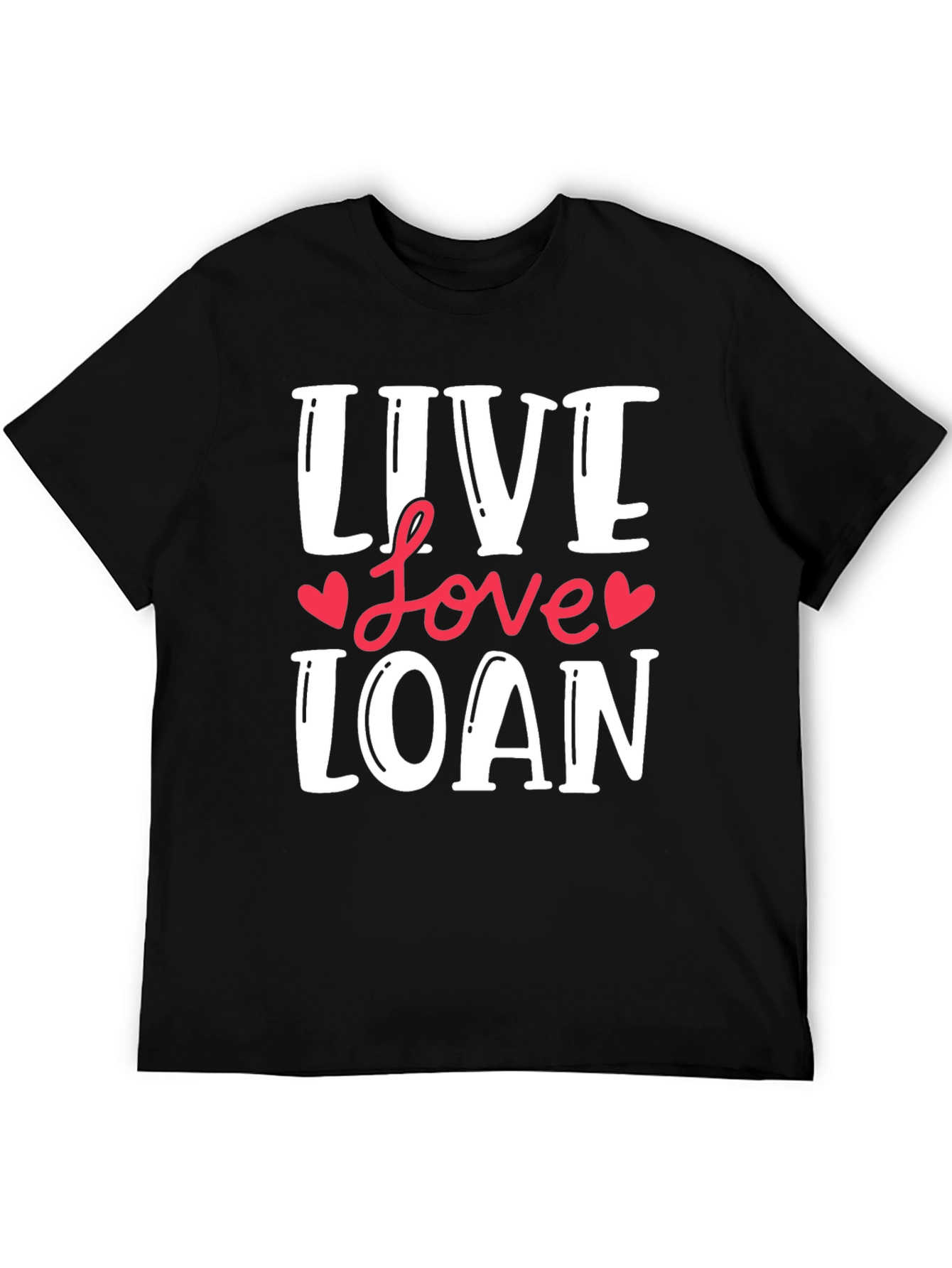 Live Love Loan T-Shirt