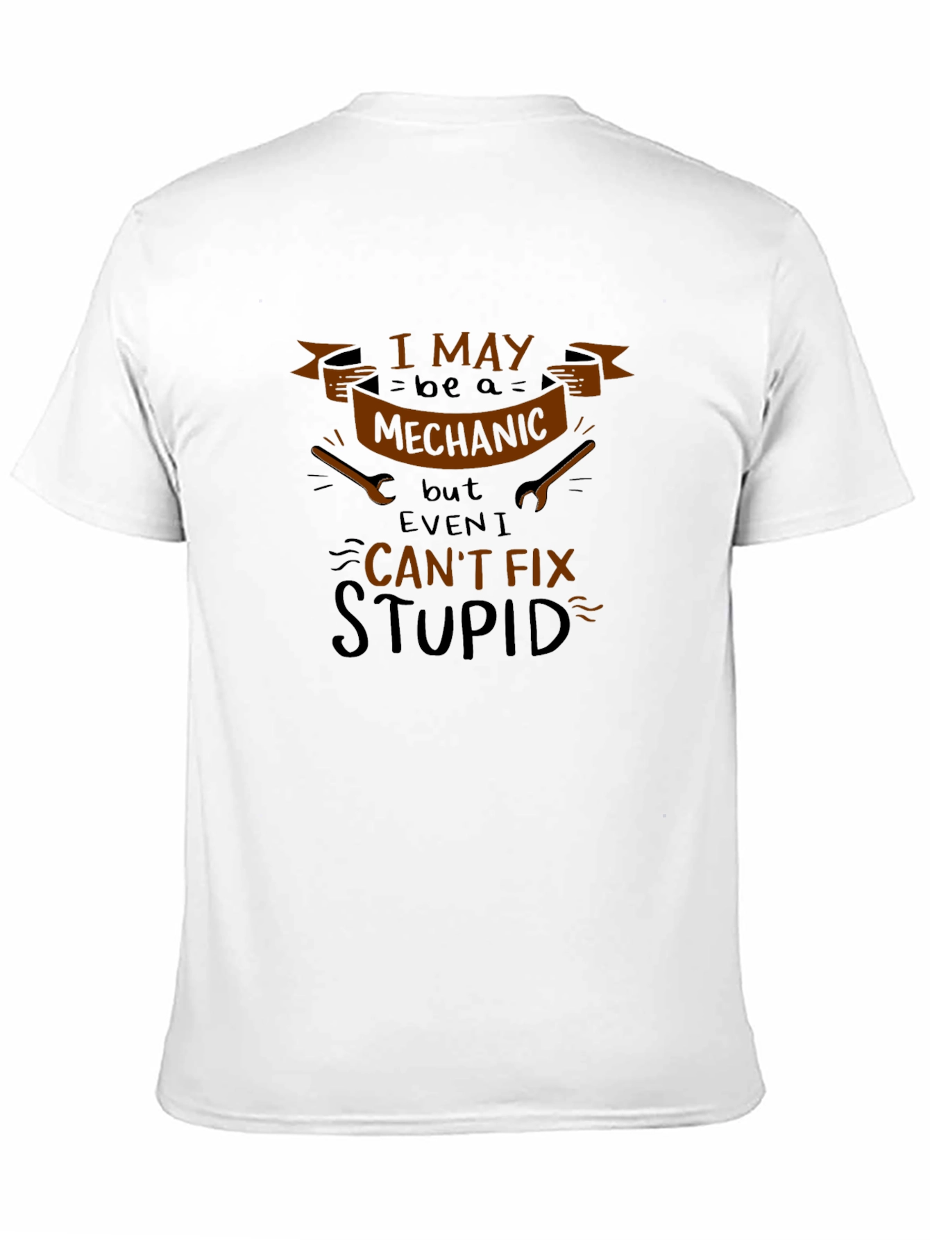 Mechanic Cant Fix Stupid Humor T-Shirt