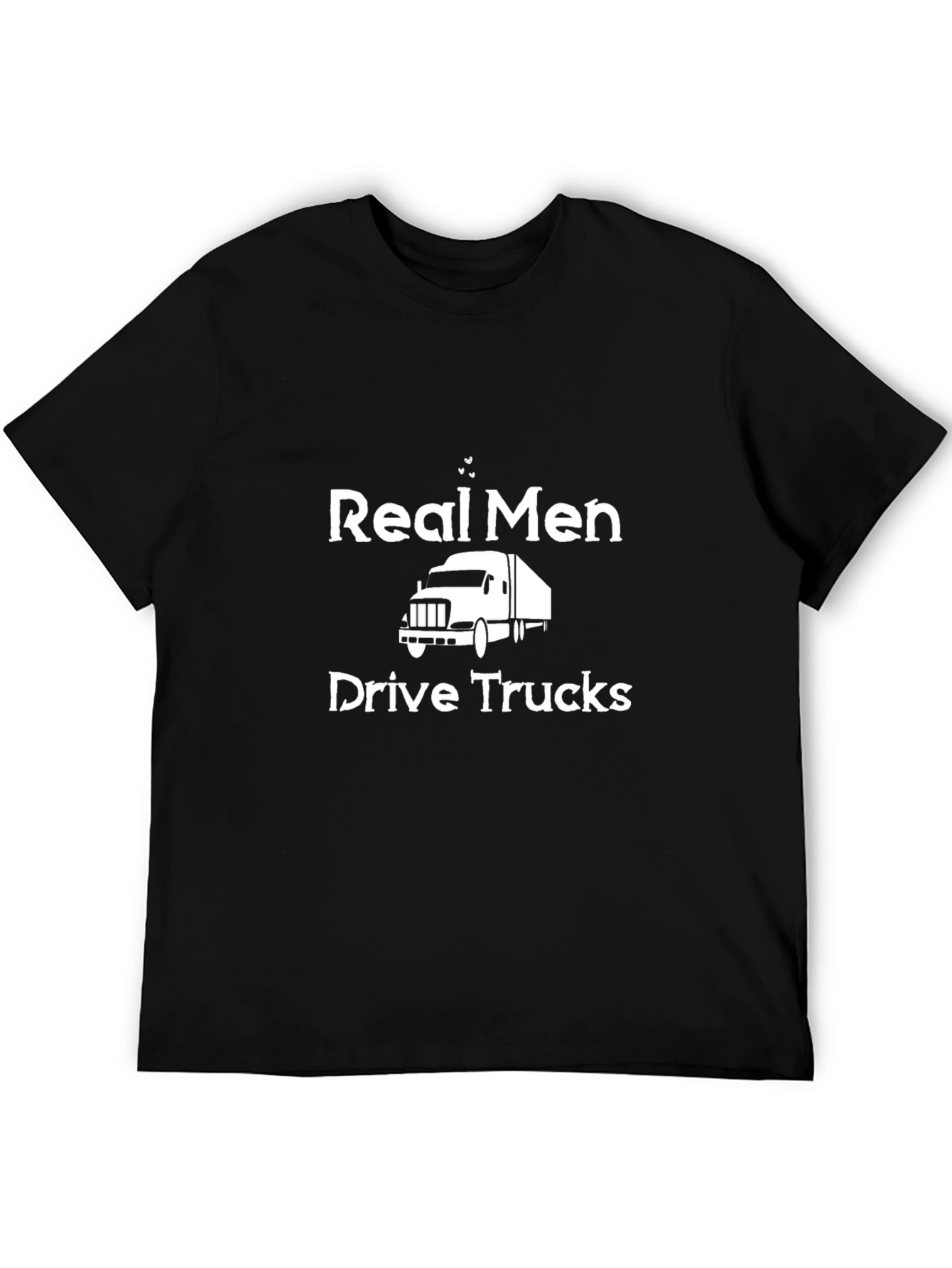 Real Men Drive Trucks Graphic T-Shirt