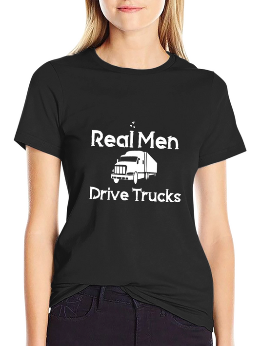 Real Men Drive Trucks Graphic T-Shirt