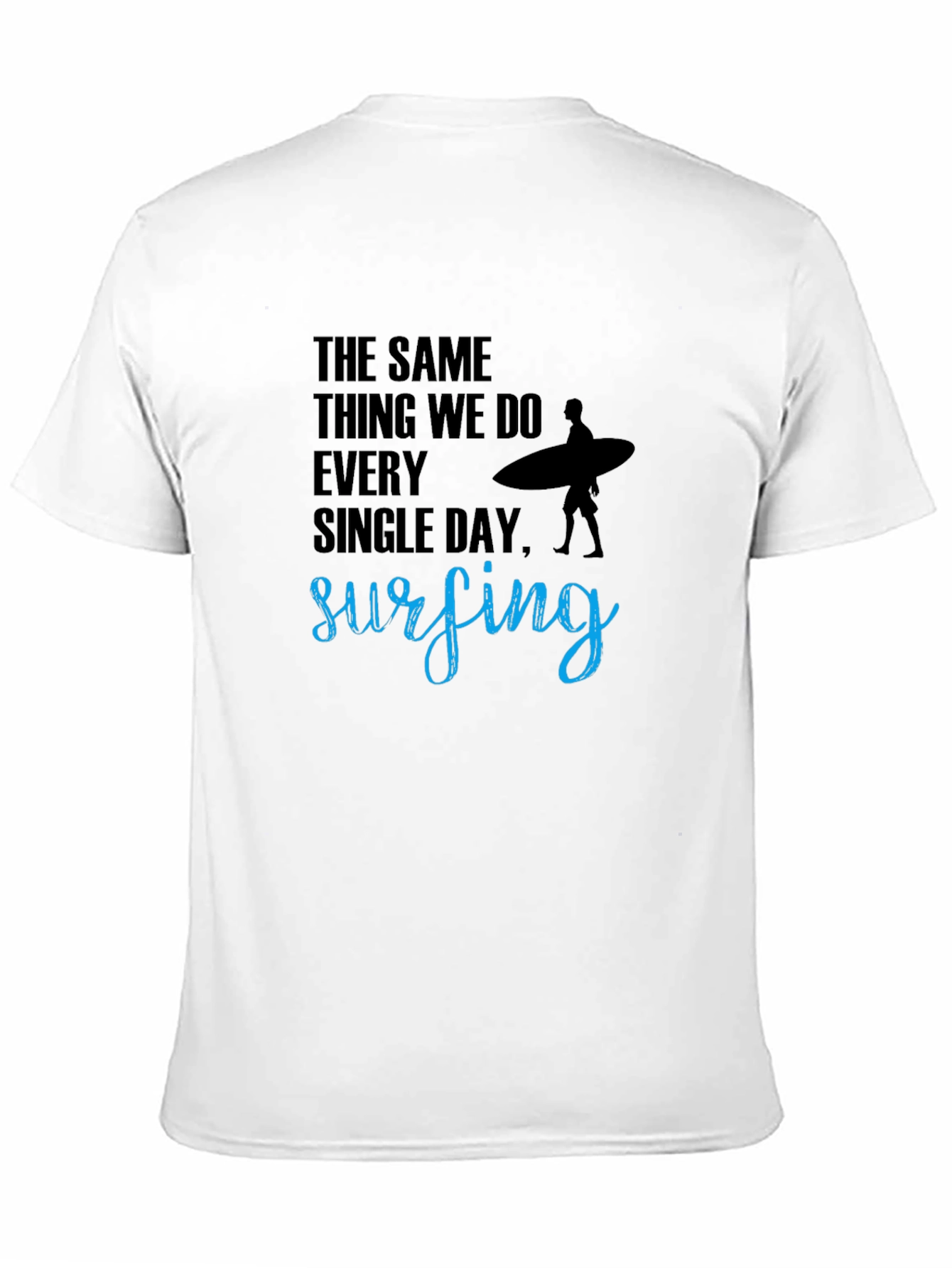 Surfing T-Shirt: The Same Thing We Do Every Day