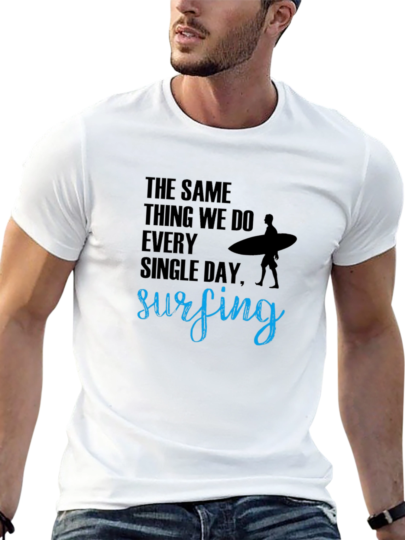 Surfing T-Shirt: The Same Thing We Do Every Day