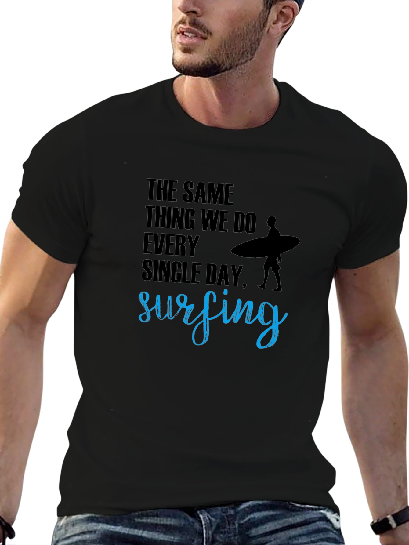 Surfing T-Shirt: The Same Thing We Do Every Day