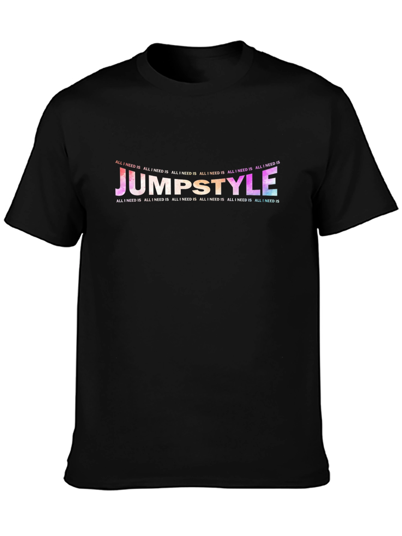 Jumpstyle All I Need Is T-Shirt
