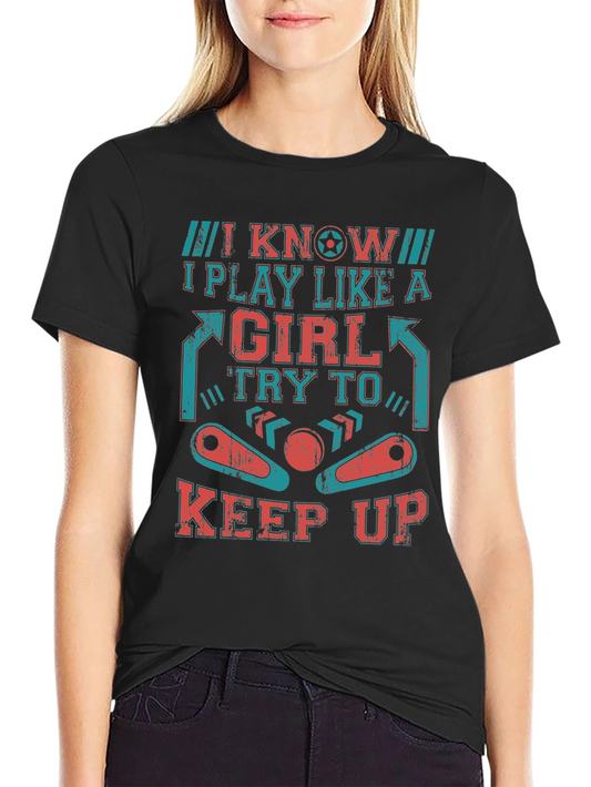 I Know I Play Like A Girl Pinball T-Shirt