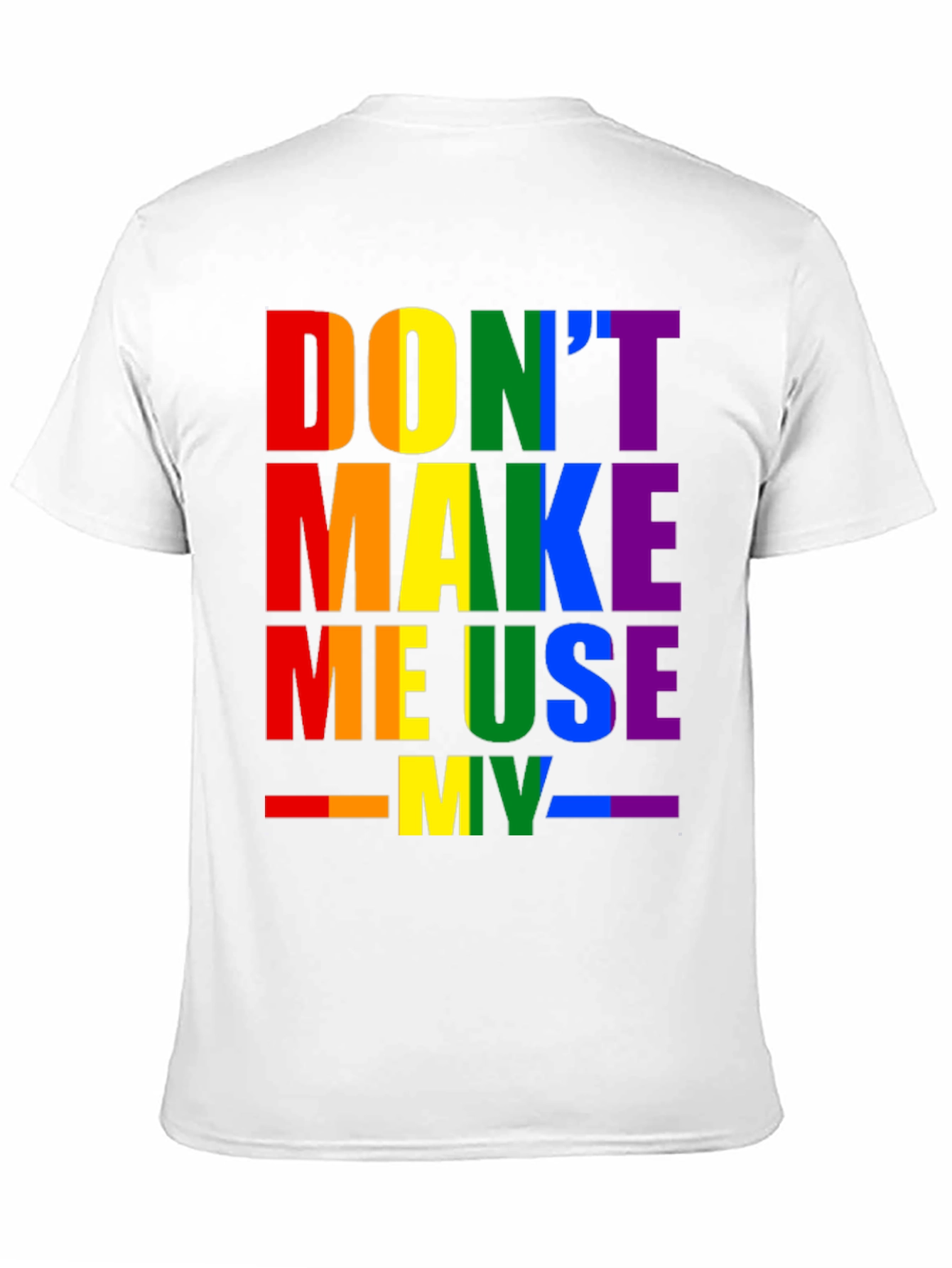 Rainbow Pride T-Shirt - Dont Make Me Use My...