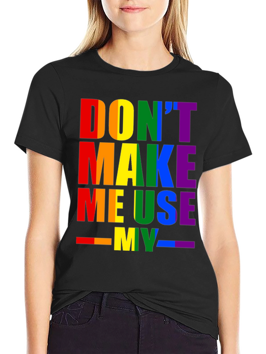 Rainbow Pride T-Shirt - Dont Make Me Use My...