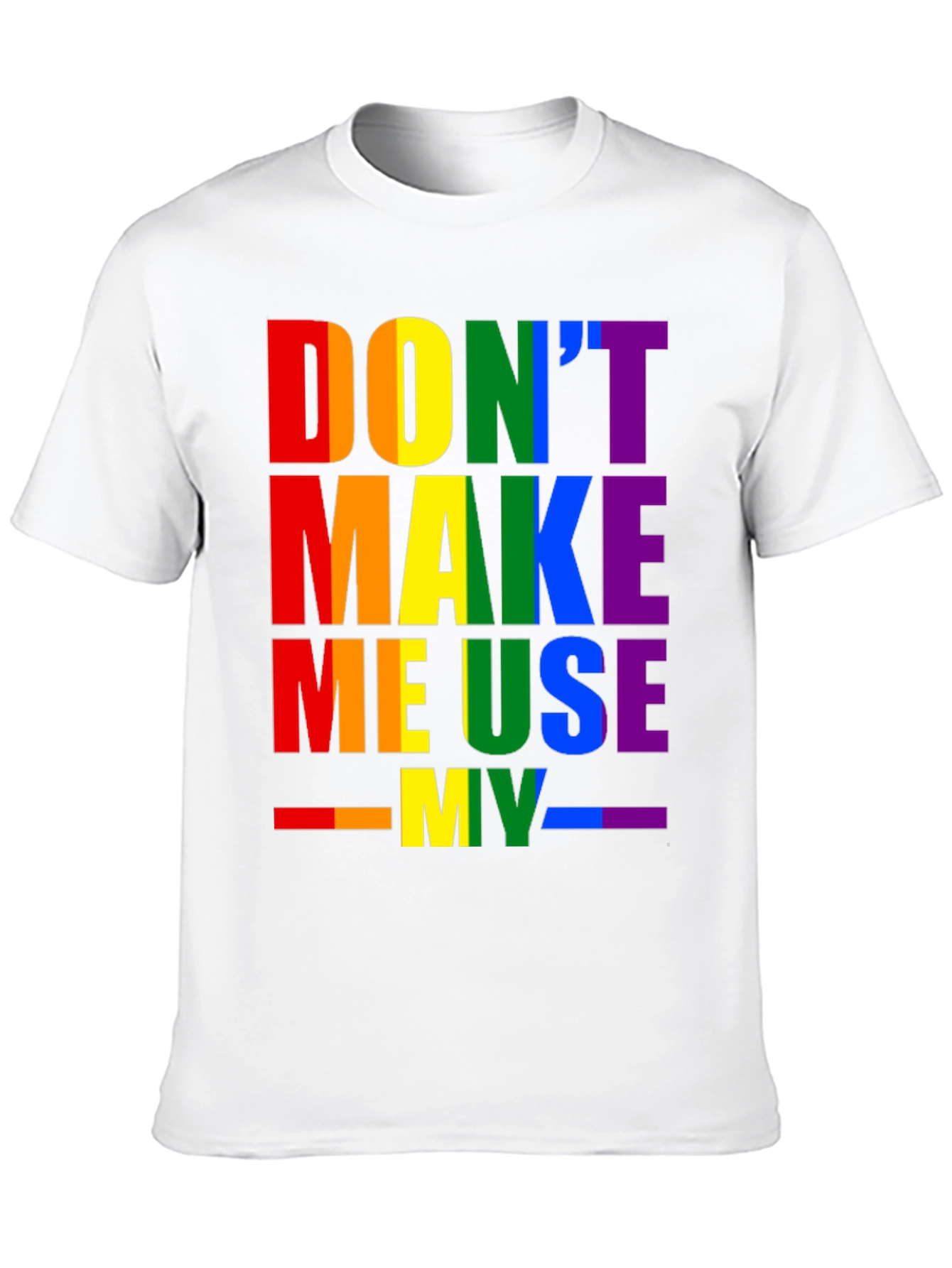 Rainbow Pride T-Shirt - Dont Make Me Use My...