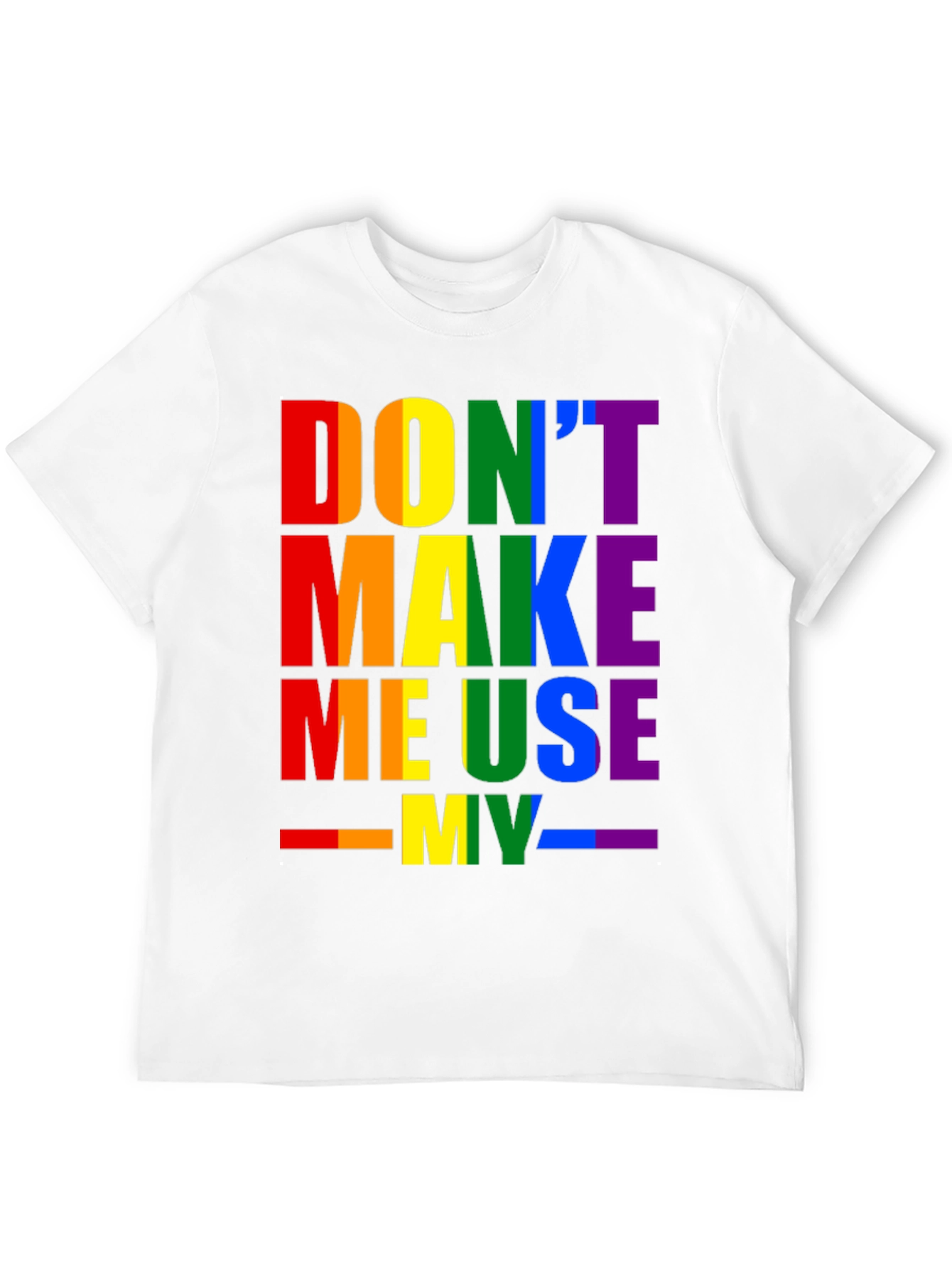 Rainbow Pride T-Shirt - Dont Make Me Use My...