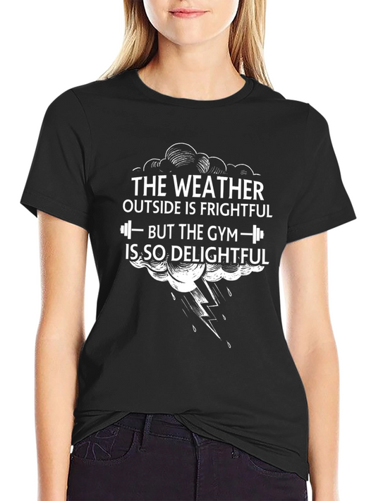Frightful Weather Delightful Gym Black T-Shirt