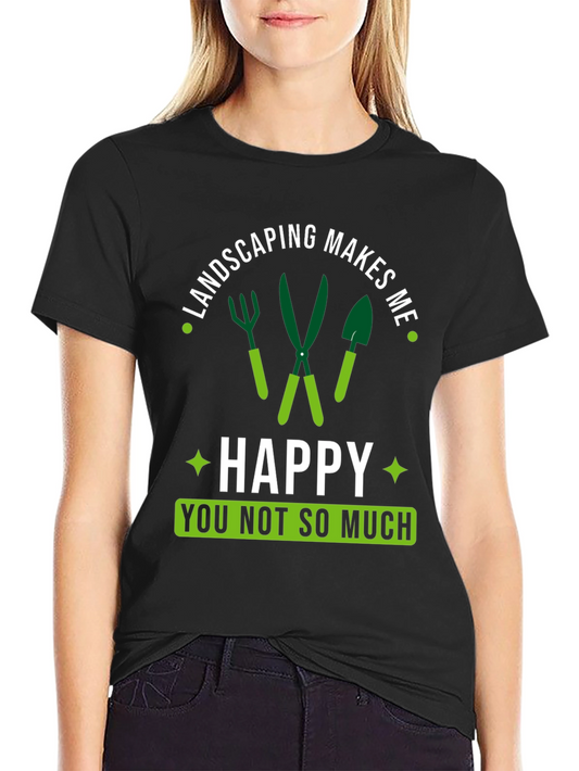 Landscaping Makes Me Happy T-Shirt