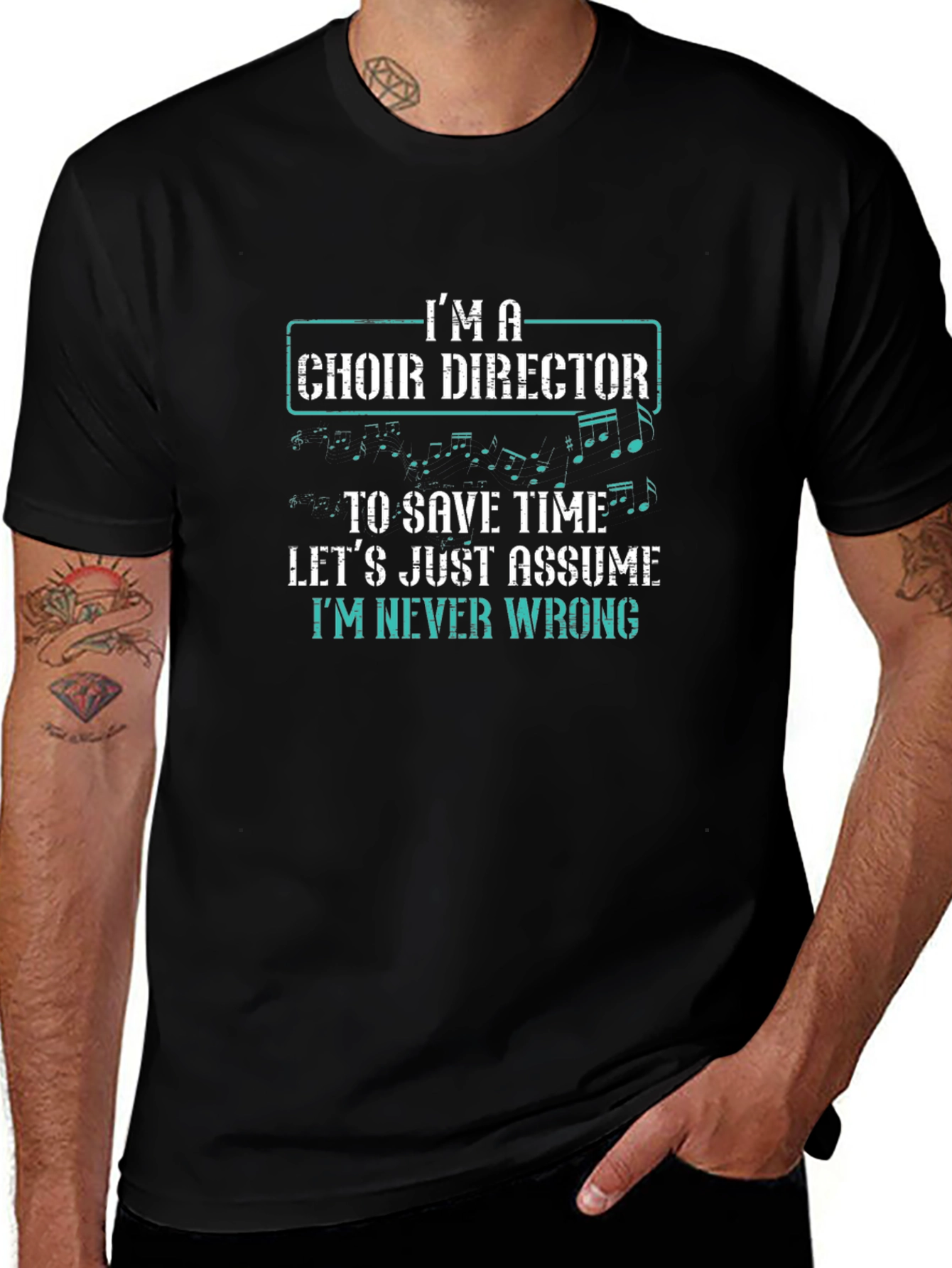 Choir Director T-Shirt - Im Never Wrong