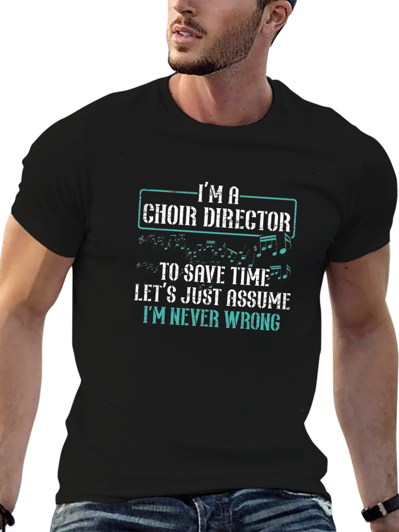 Choir Director T-Shirt - Im Never Wrong