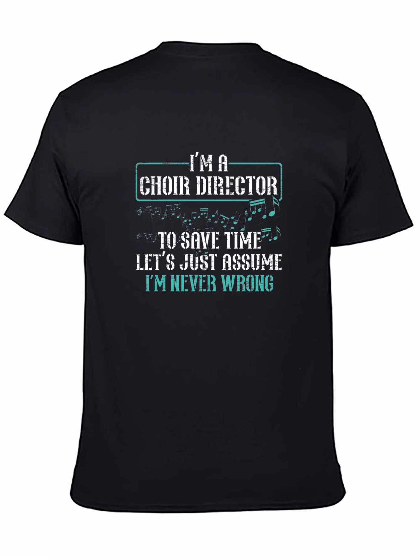 Choir Director T-Shirt - Im Never Wrong