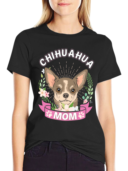 Chihuahua Mom T-Shirt - Dog Lover Tee