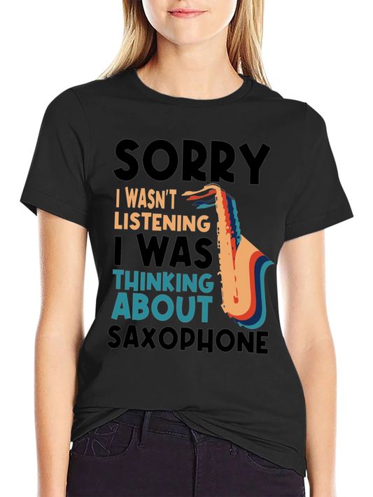 Saxophone T-Shirt: Sorry I Wasnt Listening