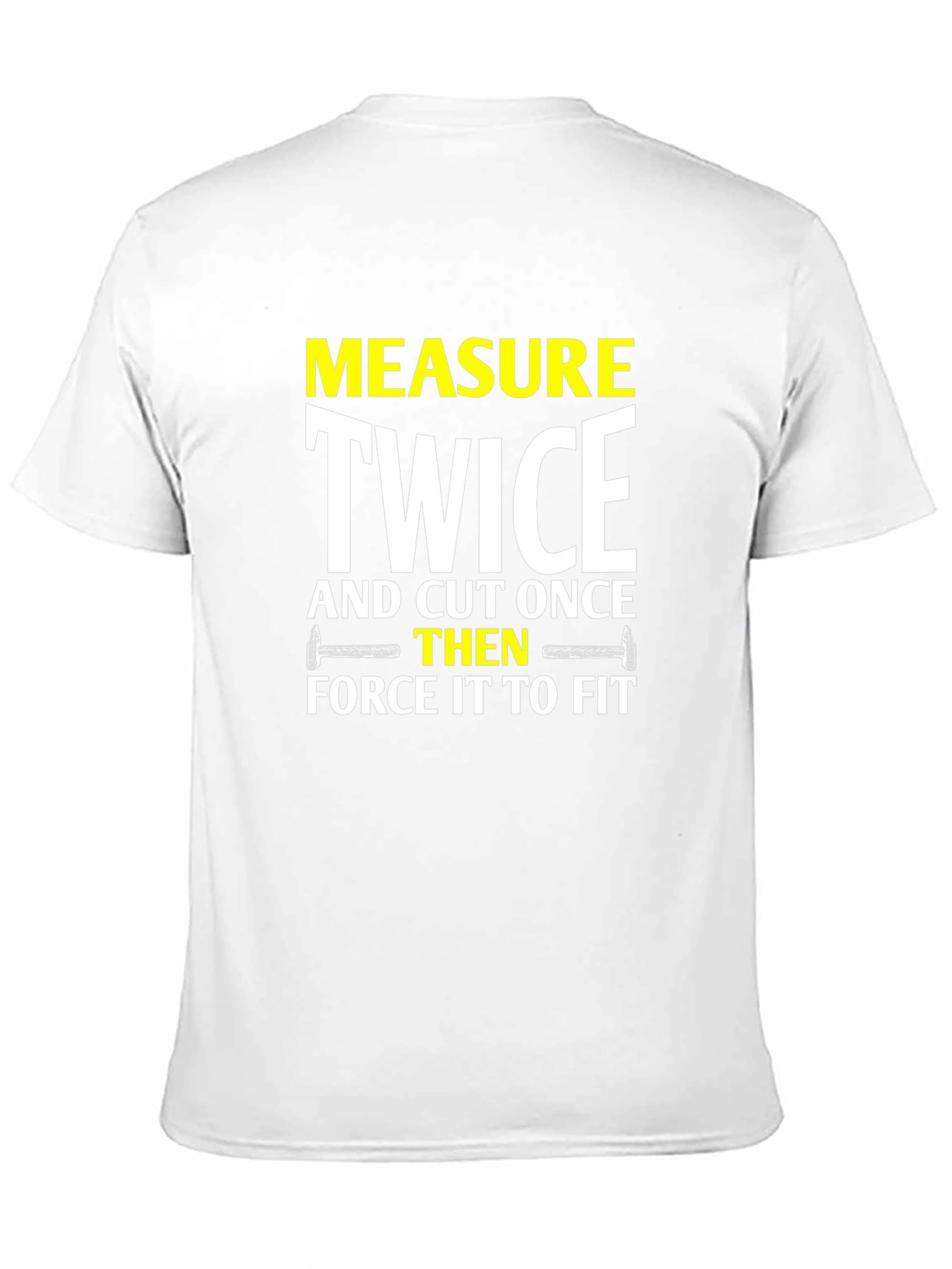 Measure Twice Cut Once - Funny DIY T-Shirt