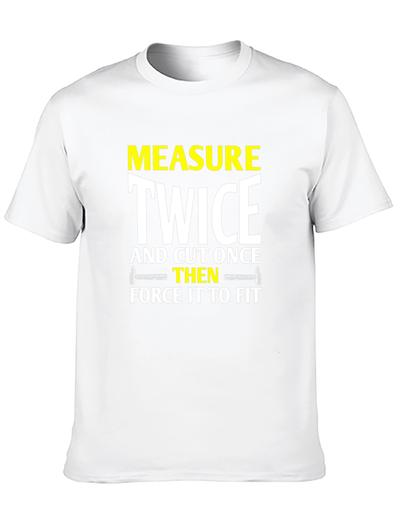 Measure Twice Cut Once - Funny DIY T-Shirt