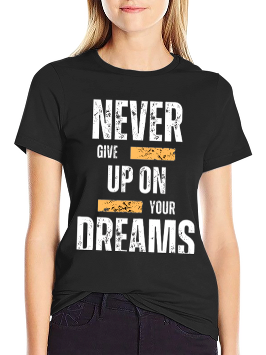 Inspirational Graphic Tee: Never Give Up On Your Dreams