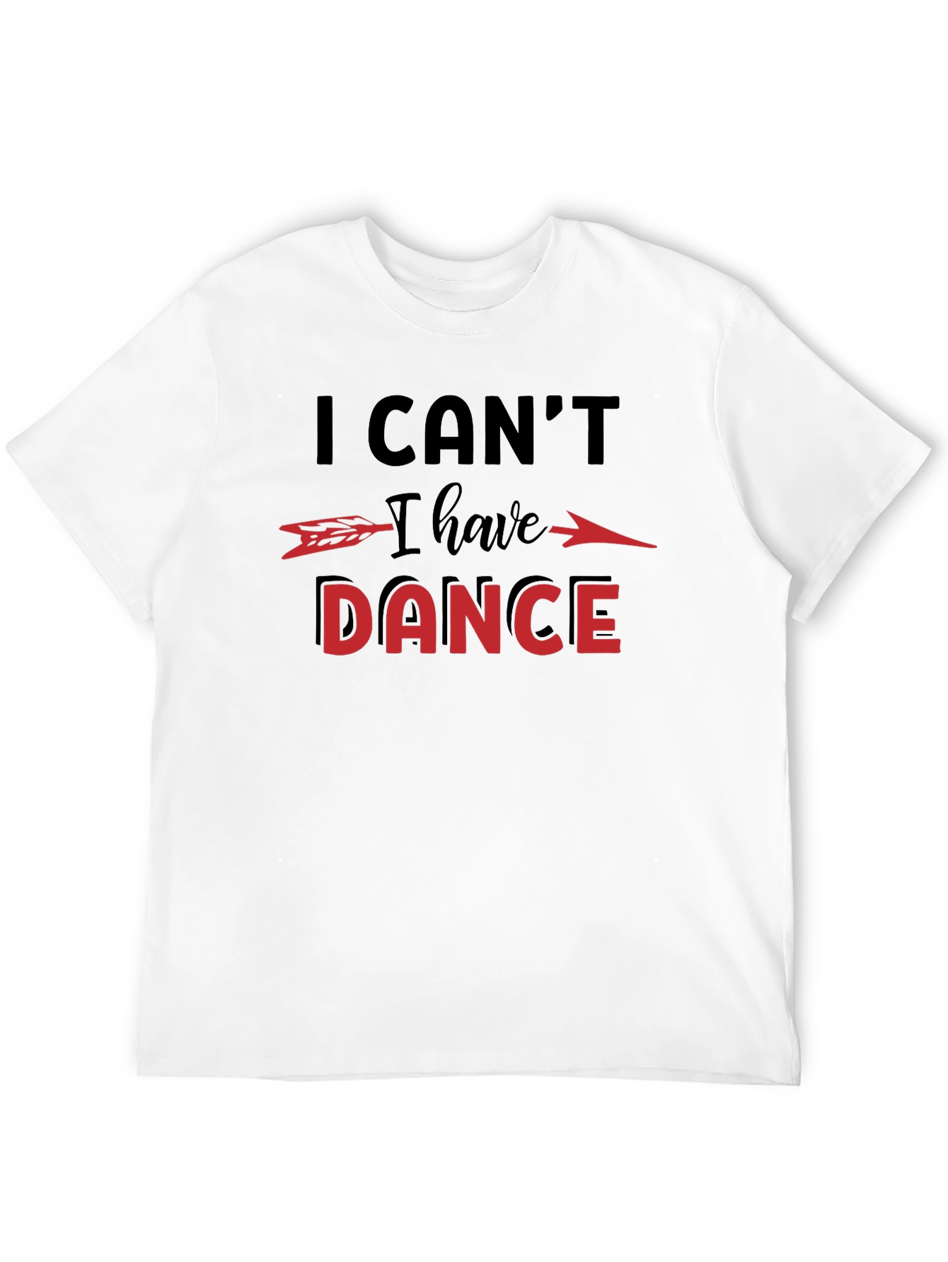I Cant I Have to Dance Graphic T-Shirt