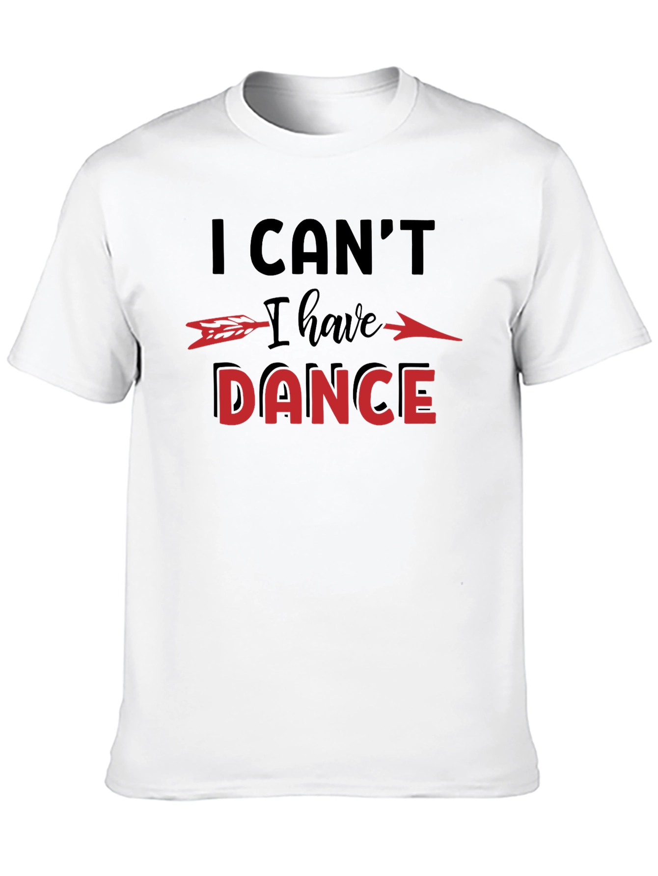 I Cant I Have to Dance Graphic T-Shirt