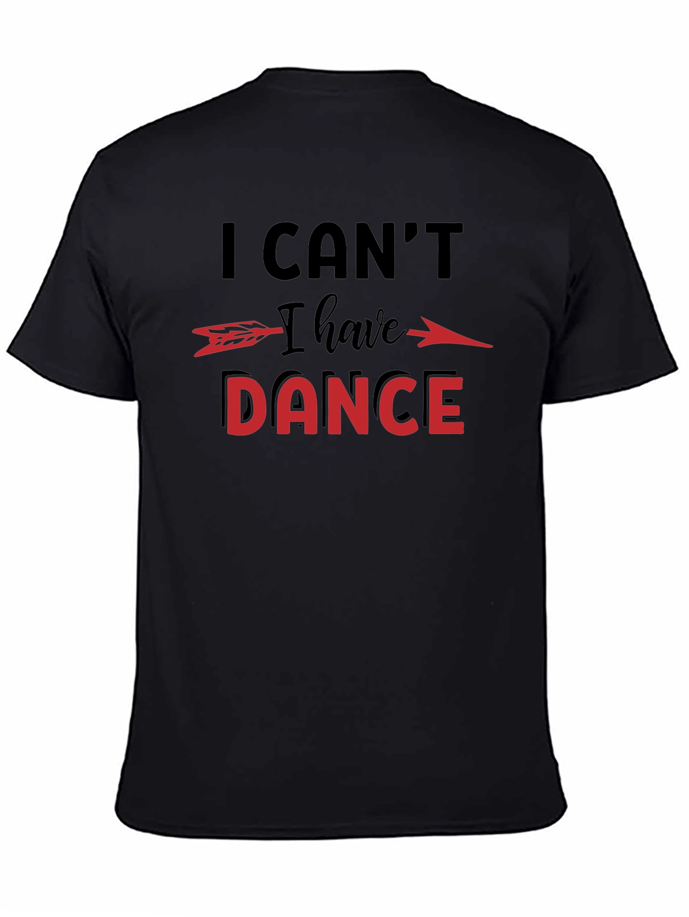 I Cant I Have to Dance Graphic T-Shirt