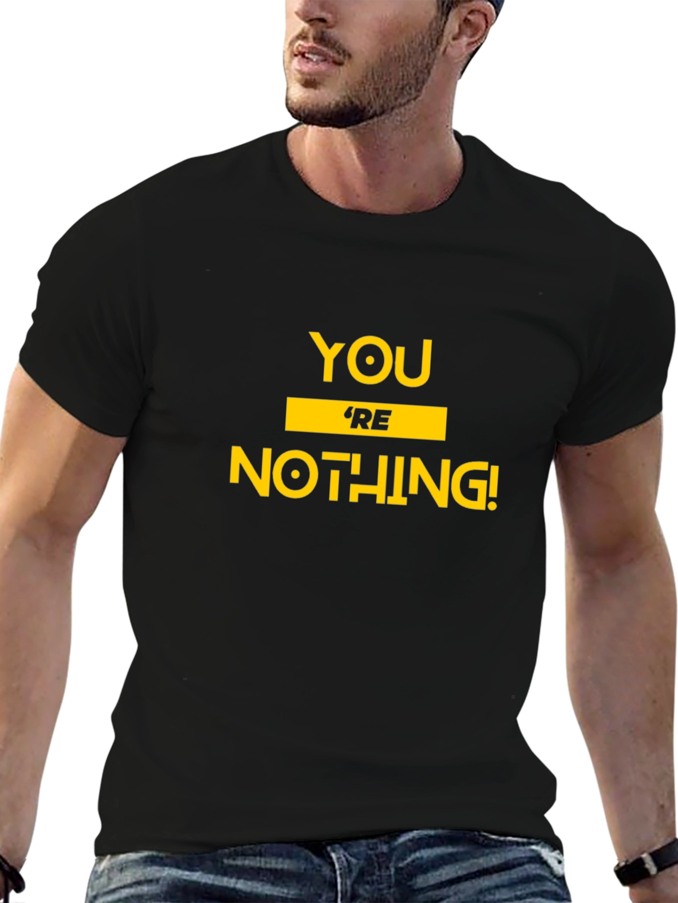 Youre Nothing! Graphic Tee - Bold Statement T-Shirt