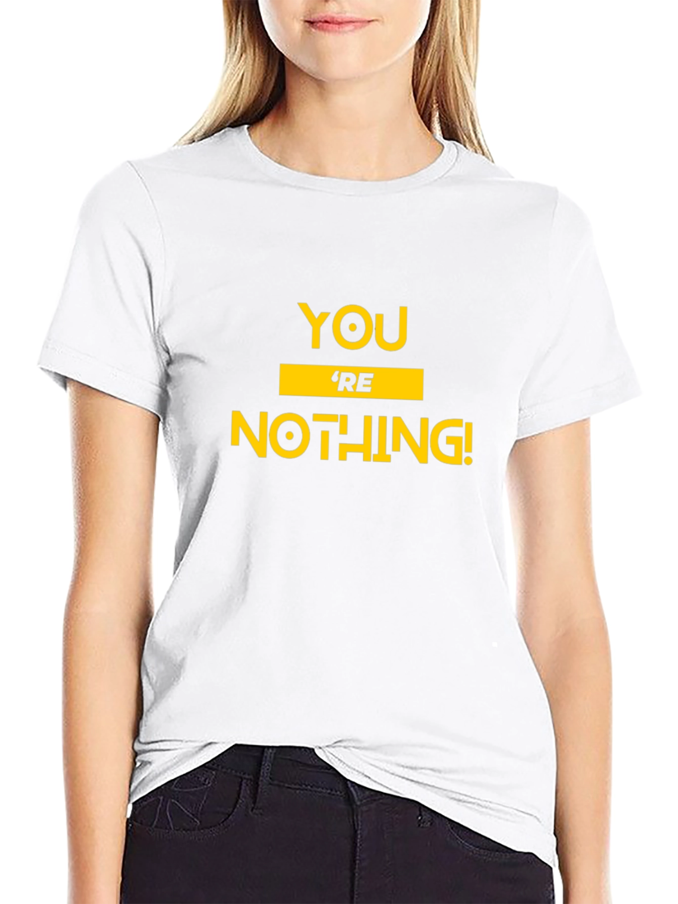 Youre Nothing! Graphic Tee - Bold Statement T-Shirt