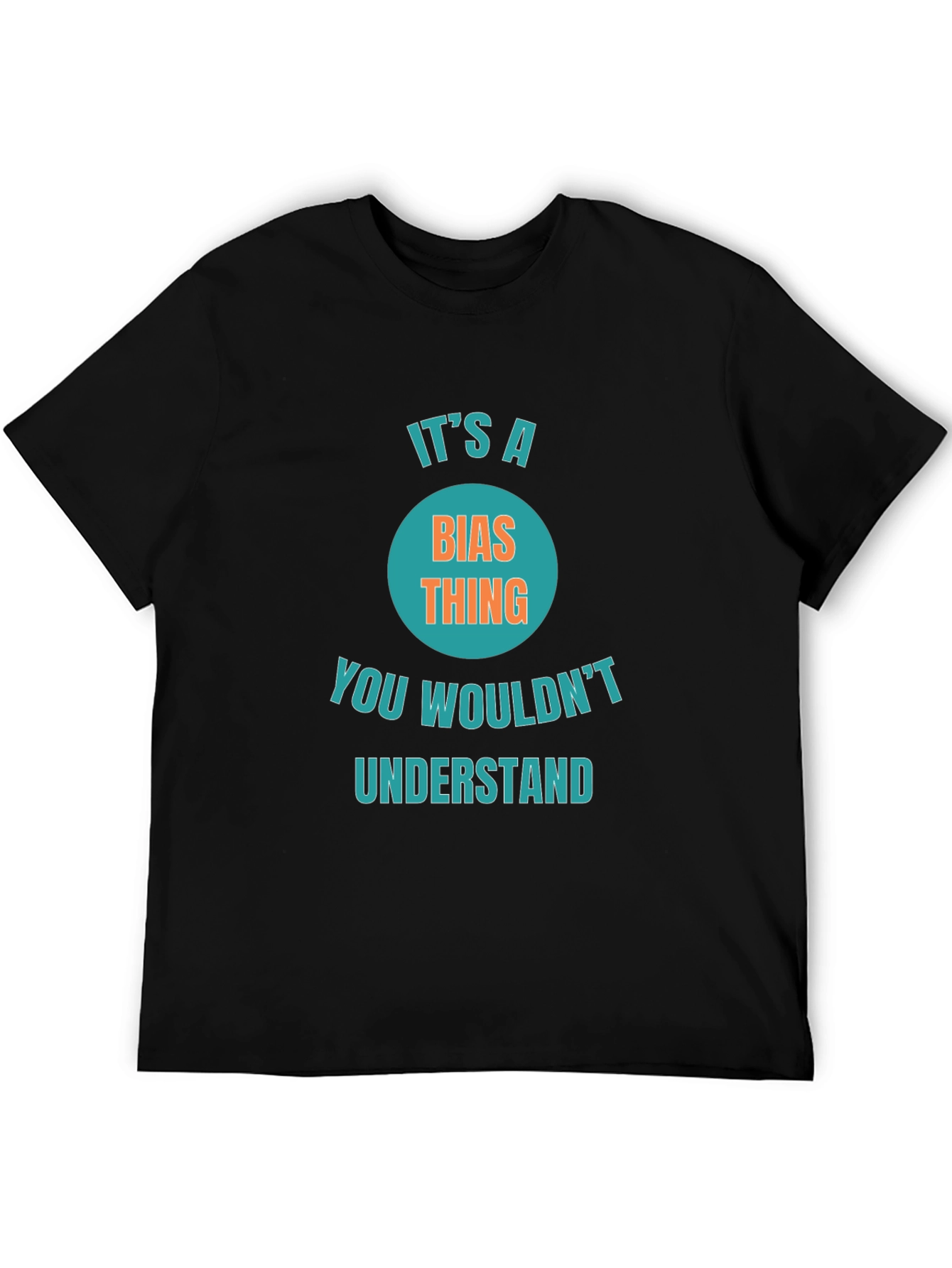 Its a Bias Thing Funny Graphic T-Shirt