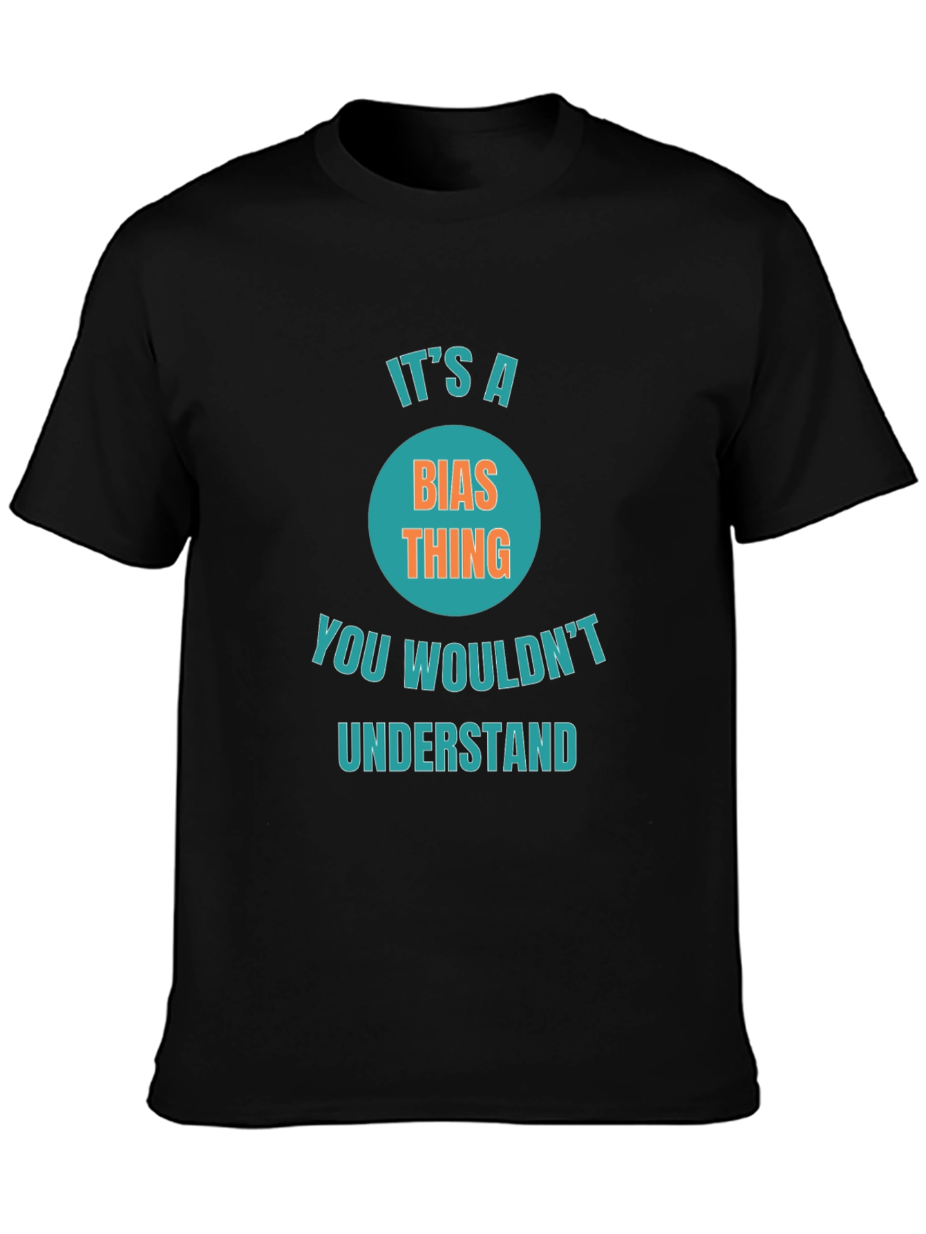 Its a Bias Thing Funny Graphic T-Shirt