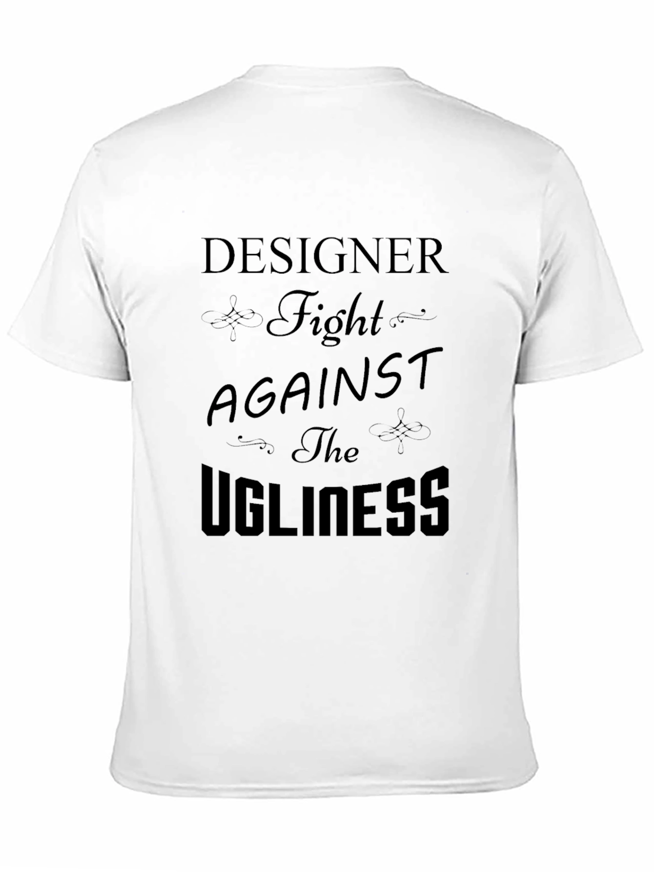 Designer Fight Against The Ugliness T-Shirt