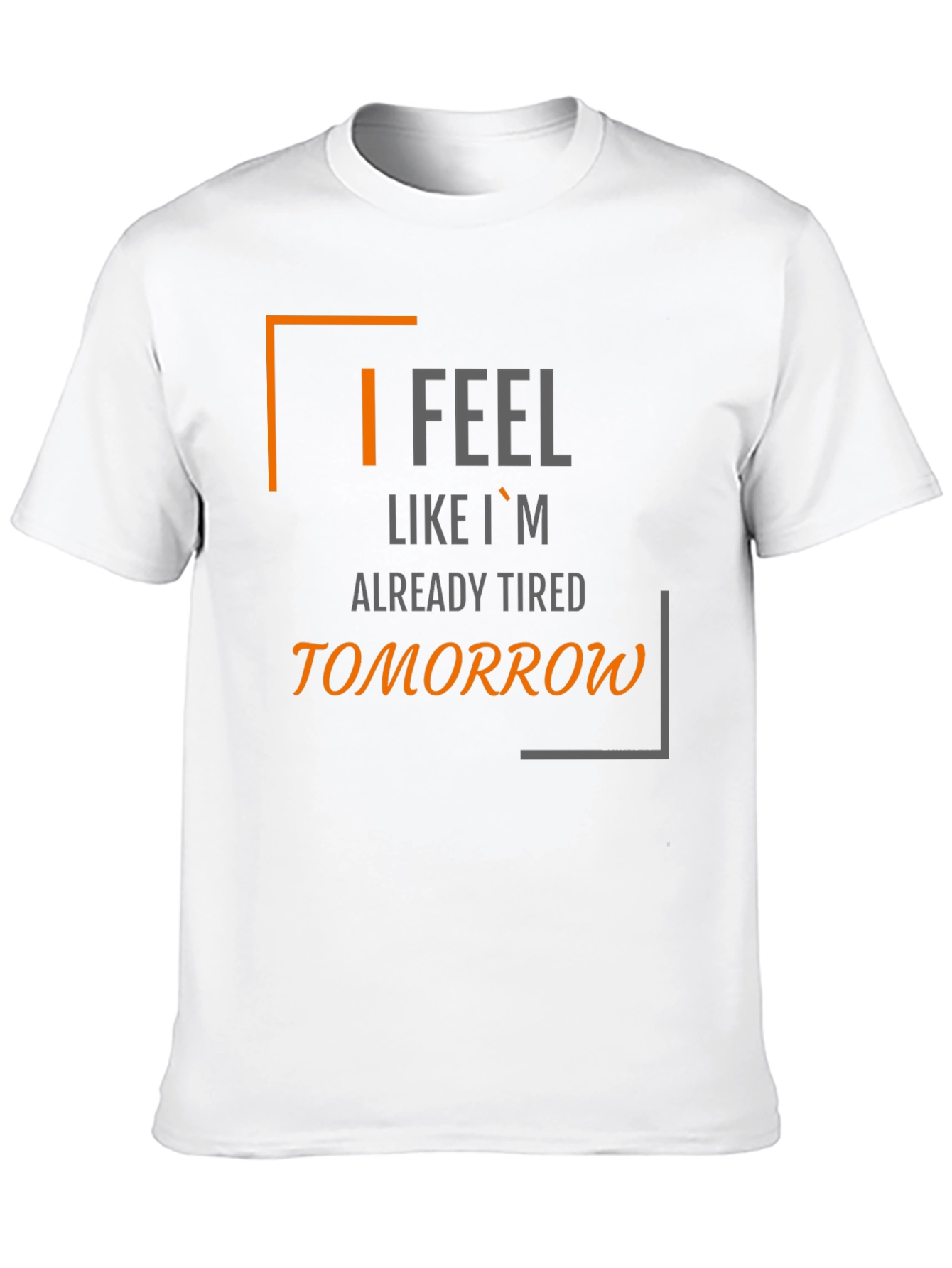 I Feel Like Im Already Tired Tomorrow T-Shirt