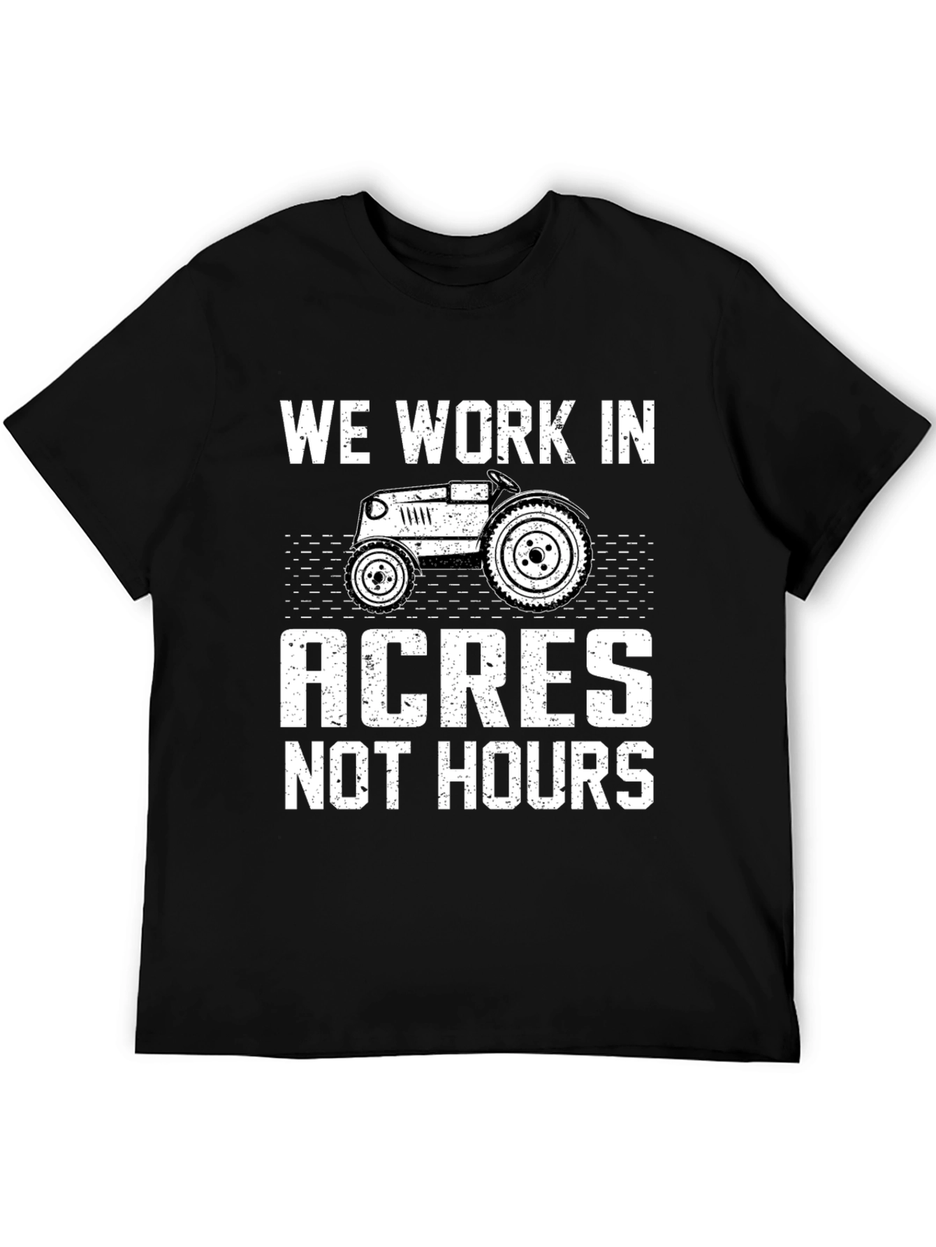 We Work in Acres Not Hours T-Shirt