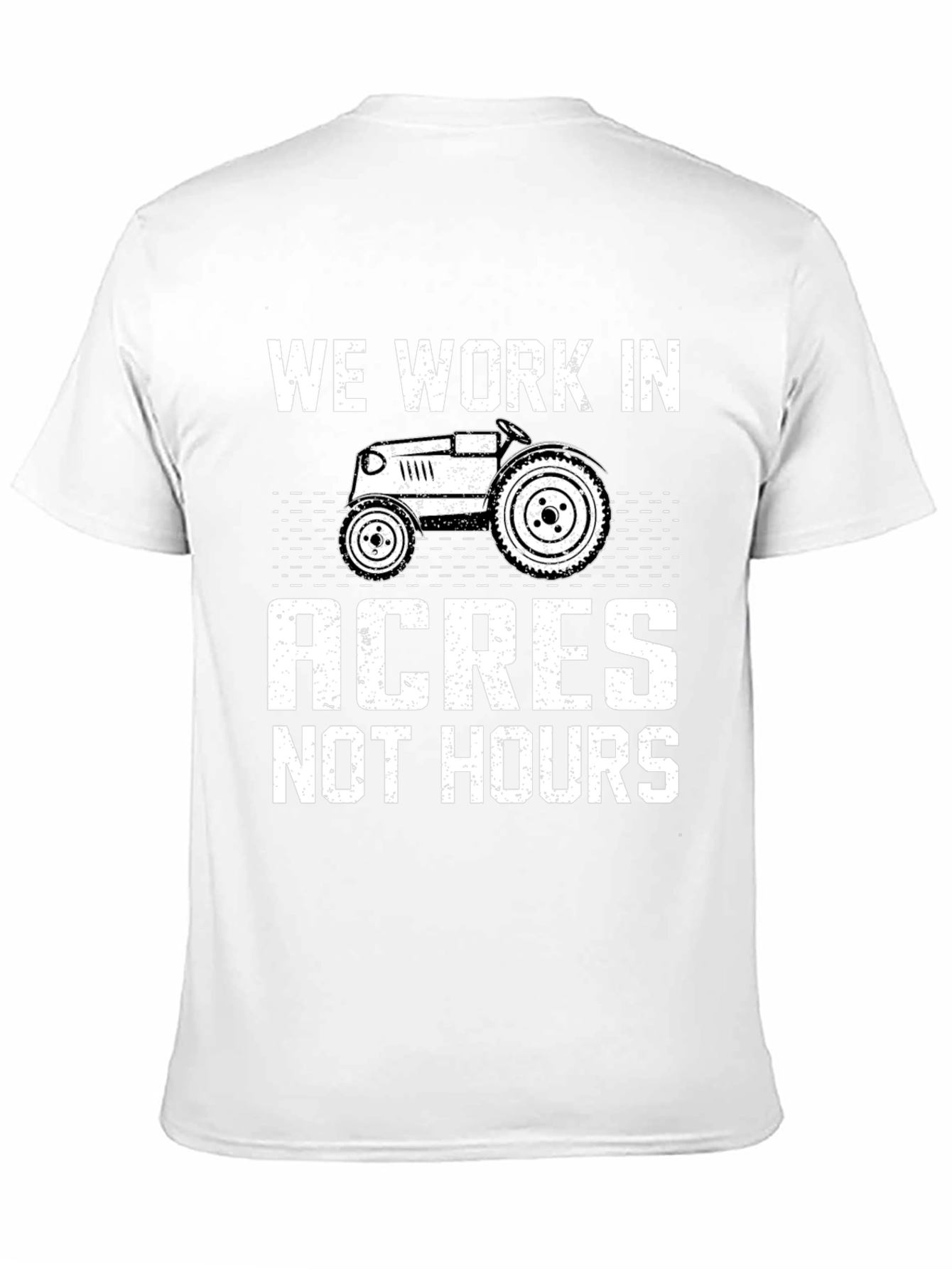 We Work in Acres Not Hours T-Shirt