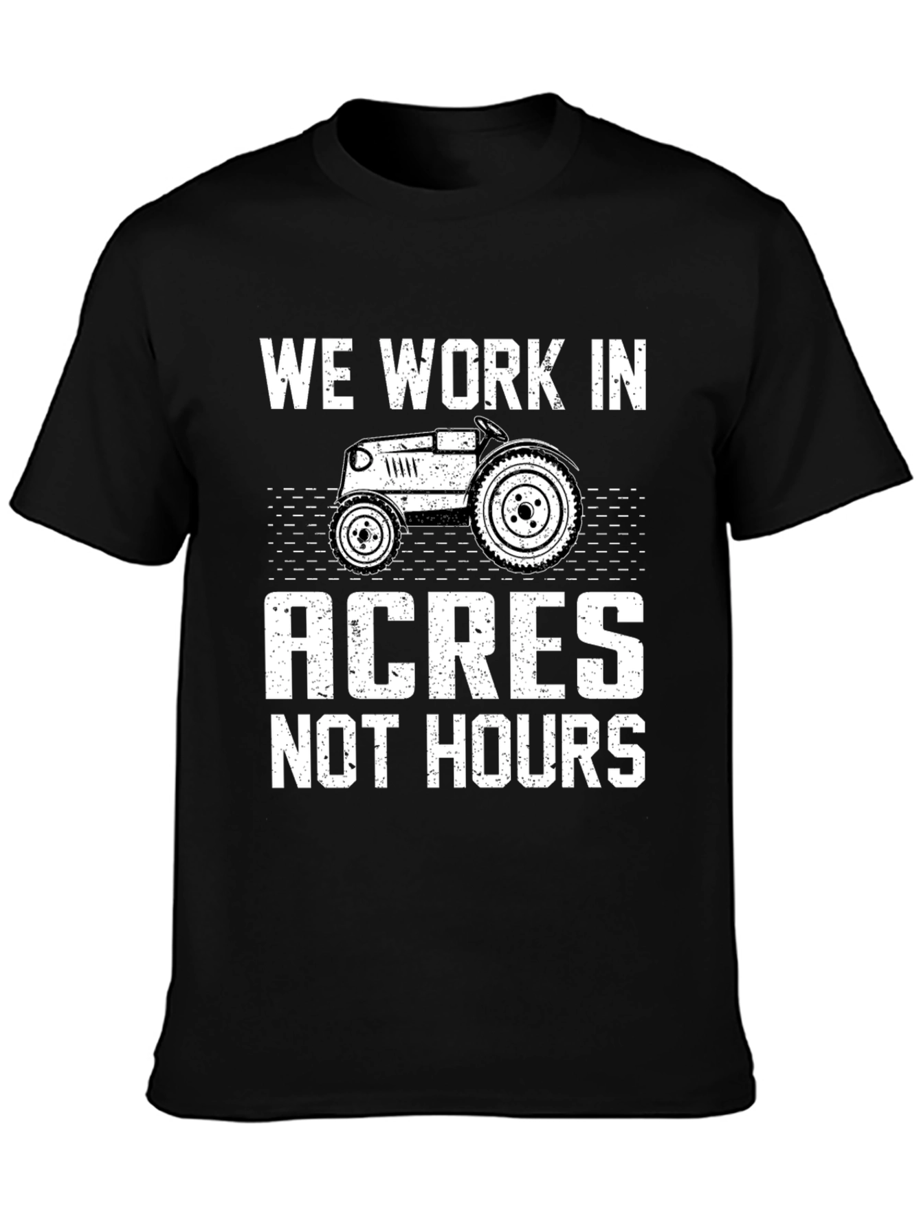 We Work in Acres Not Hours T-Shirt