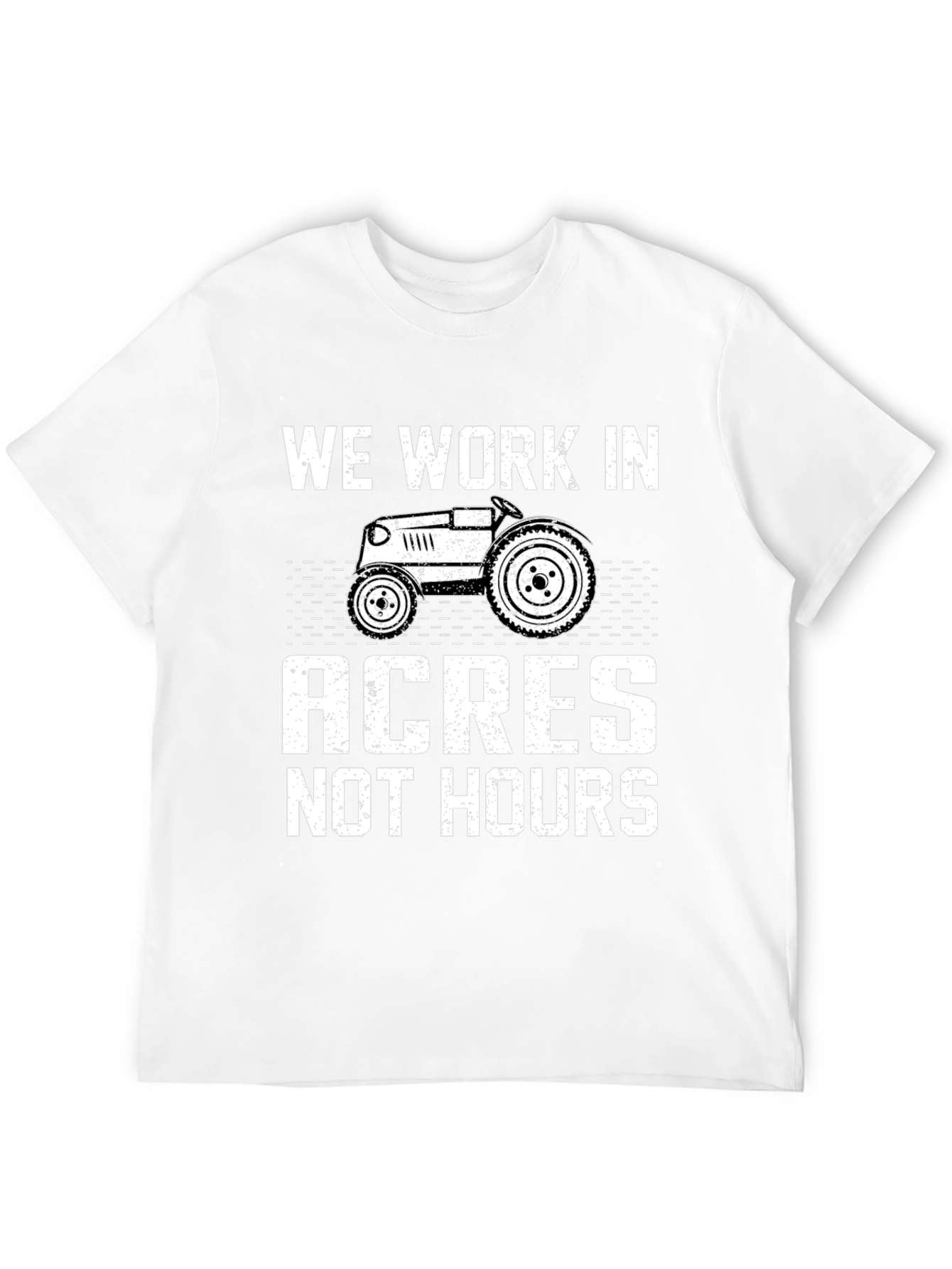 We Work in Acres Not Hours T-Shirt