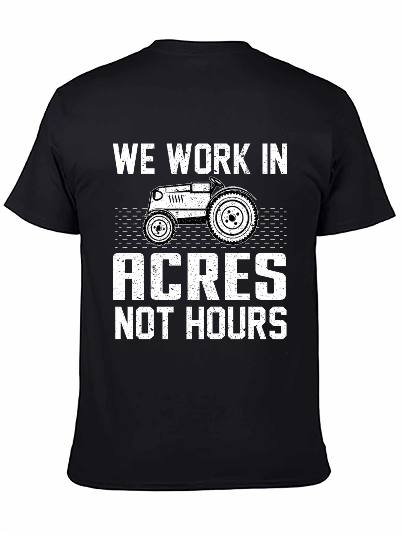 We Work in Acres Not Hours T-Shirt